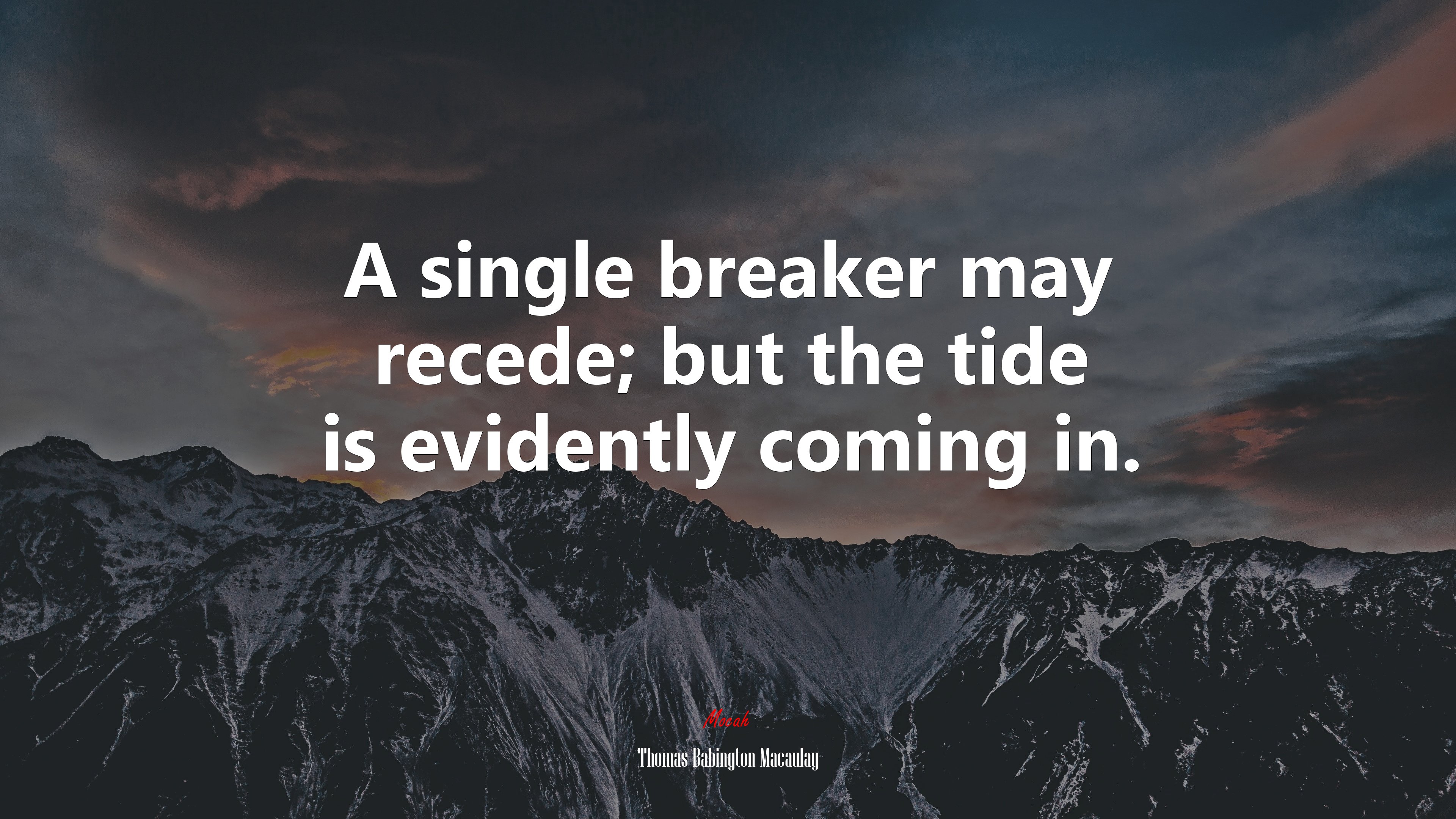 A single breaker may recede; but the tide is evidently coming in. | Thomas Babington Macaulay quote HD Wallpaper