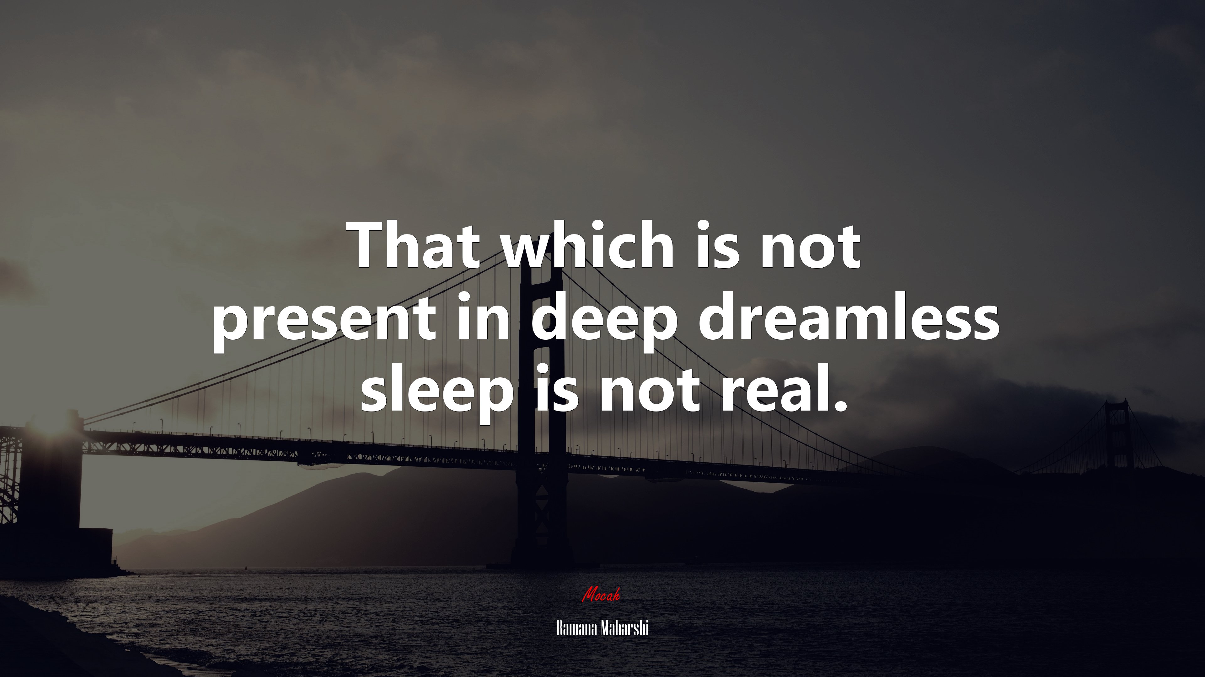 That which is not present in deep dreamless sleep is not real. | Ramana Maharshi quote HD Wallpaper