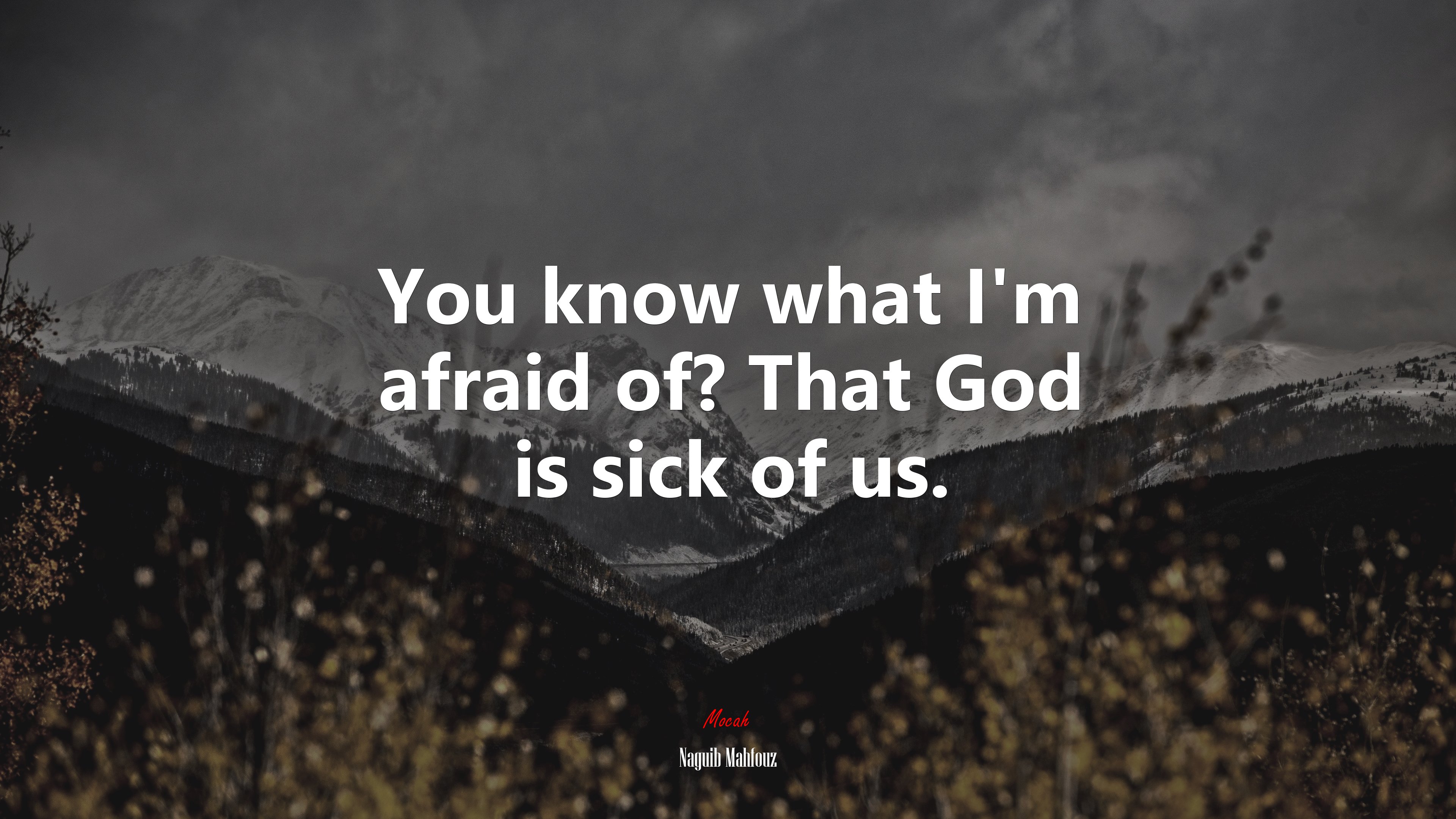 You know what I’m afraid of? That God is sick of us. | Naguib Mahfouz quote HD Wallpaper