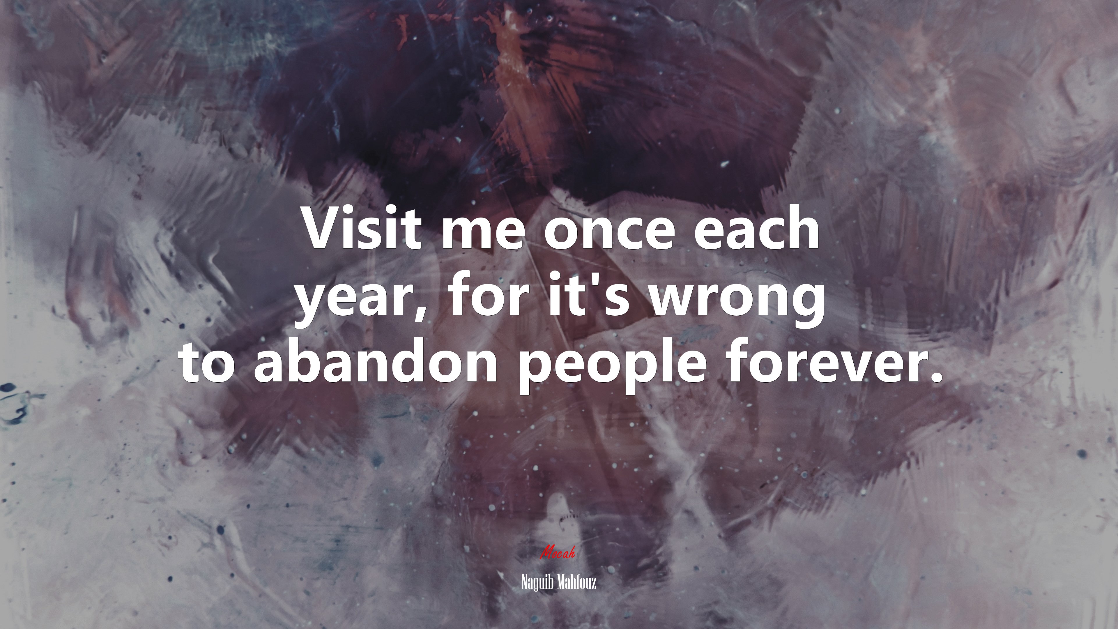 Visit me once each year, for it’s wrong to abandon people forever. | Naguib Mahfouz quote HD Wallpaper