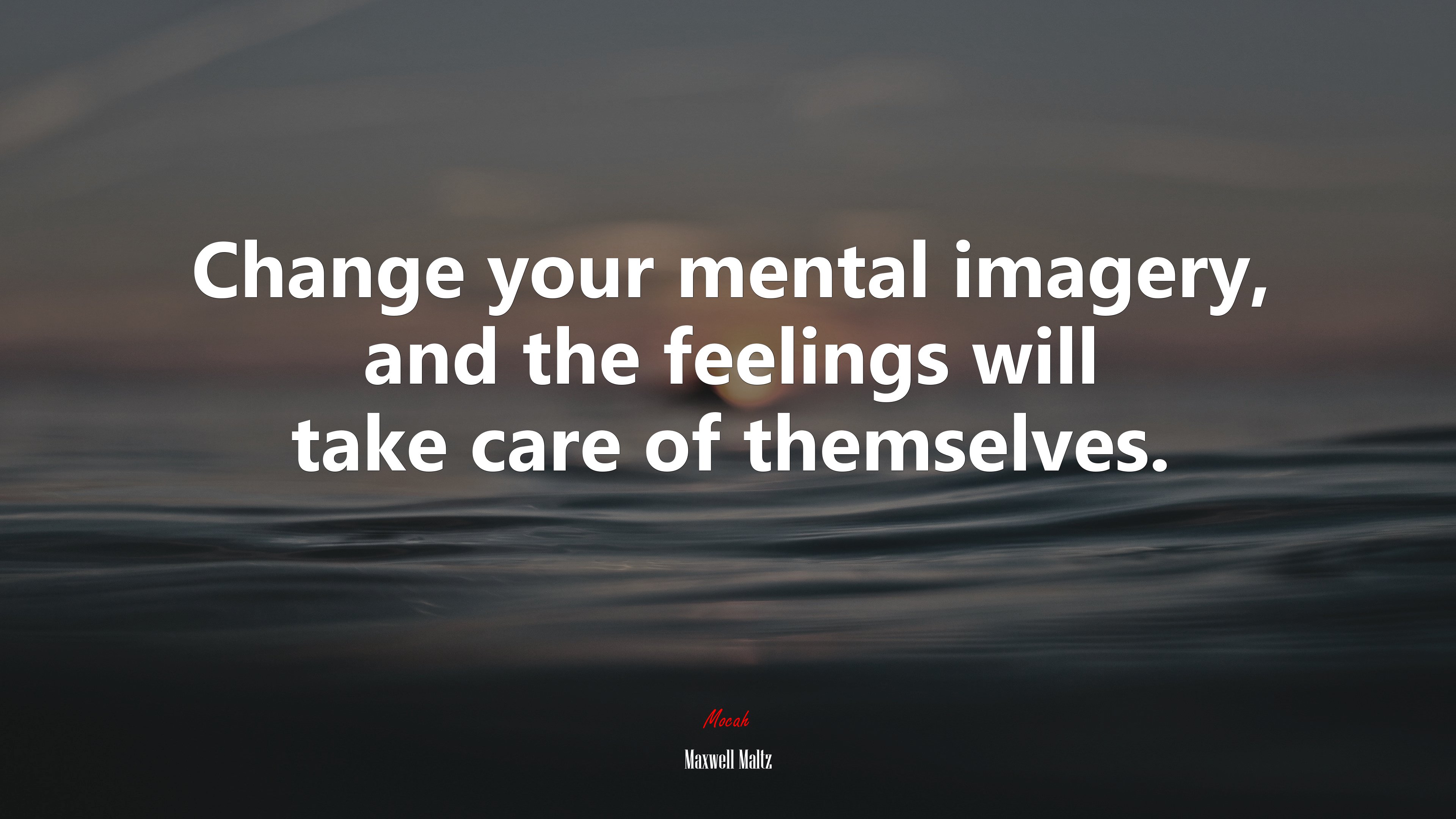 Change your mental imagery, and the feelings will take care of themselves. | Maxwell Maltz quote HD Wallpaper