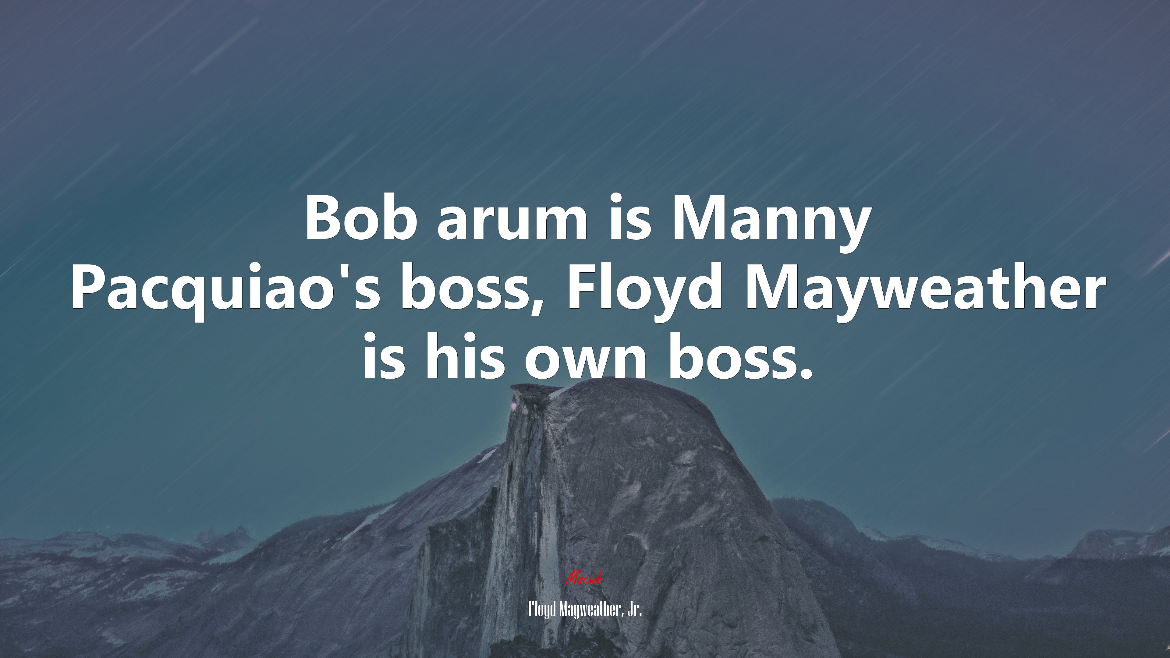 Bob arum is Manny Pacquiao’s boss, Floyd Mayweather is his own boss. | Floyd Mayweather, Jr. quote HD Wallpaper
