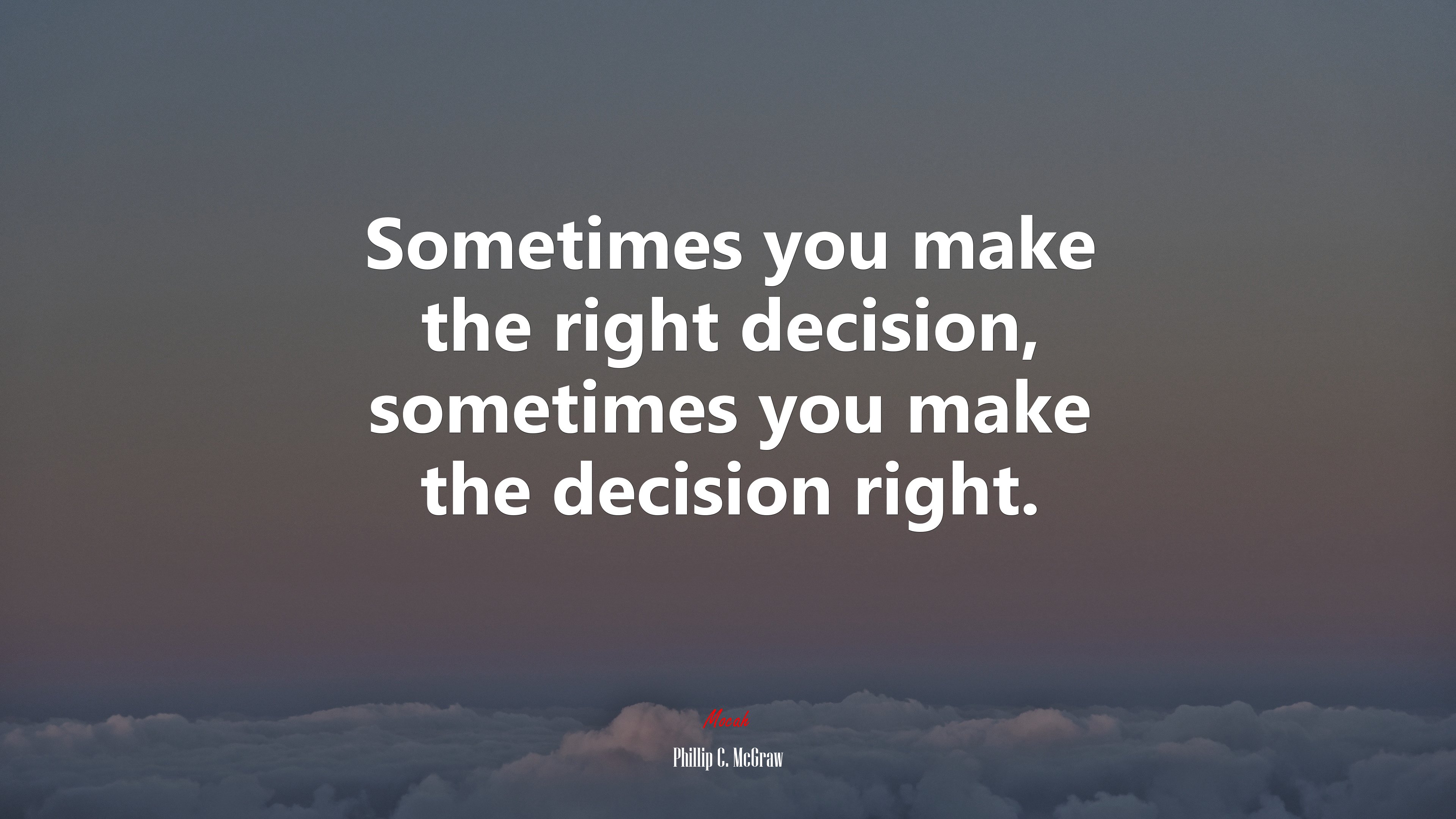 Sometimes you make the right decision, sometimes you make the decision right. | Phillip C. McGraw quote HD Wallpaper