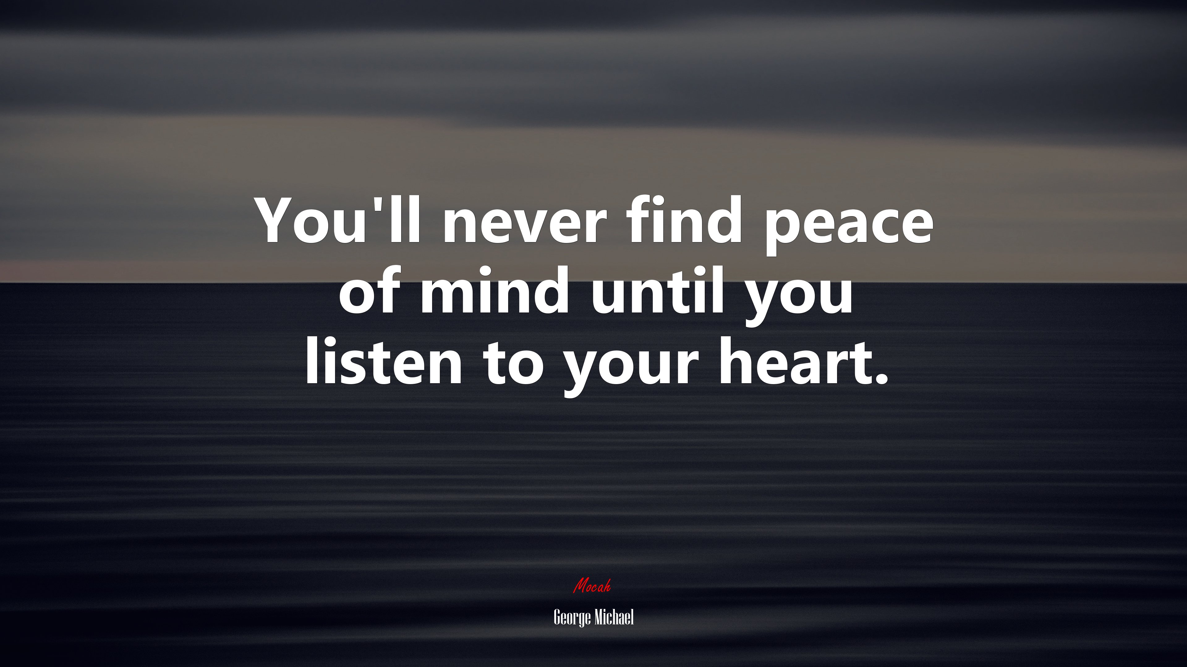 You’ll never find peace of mind until you listen to your heart. | George Michael quote HD Wallpaper