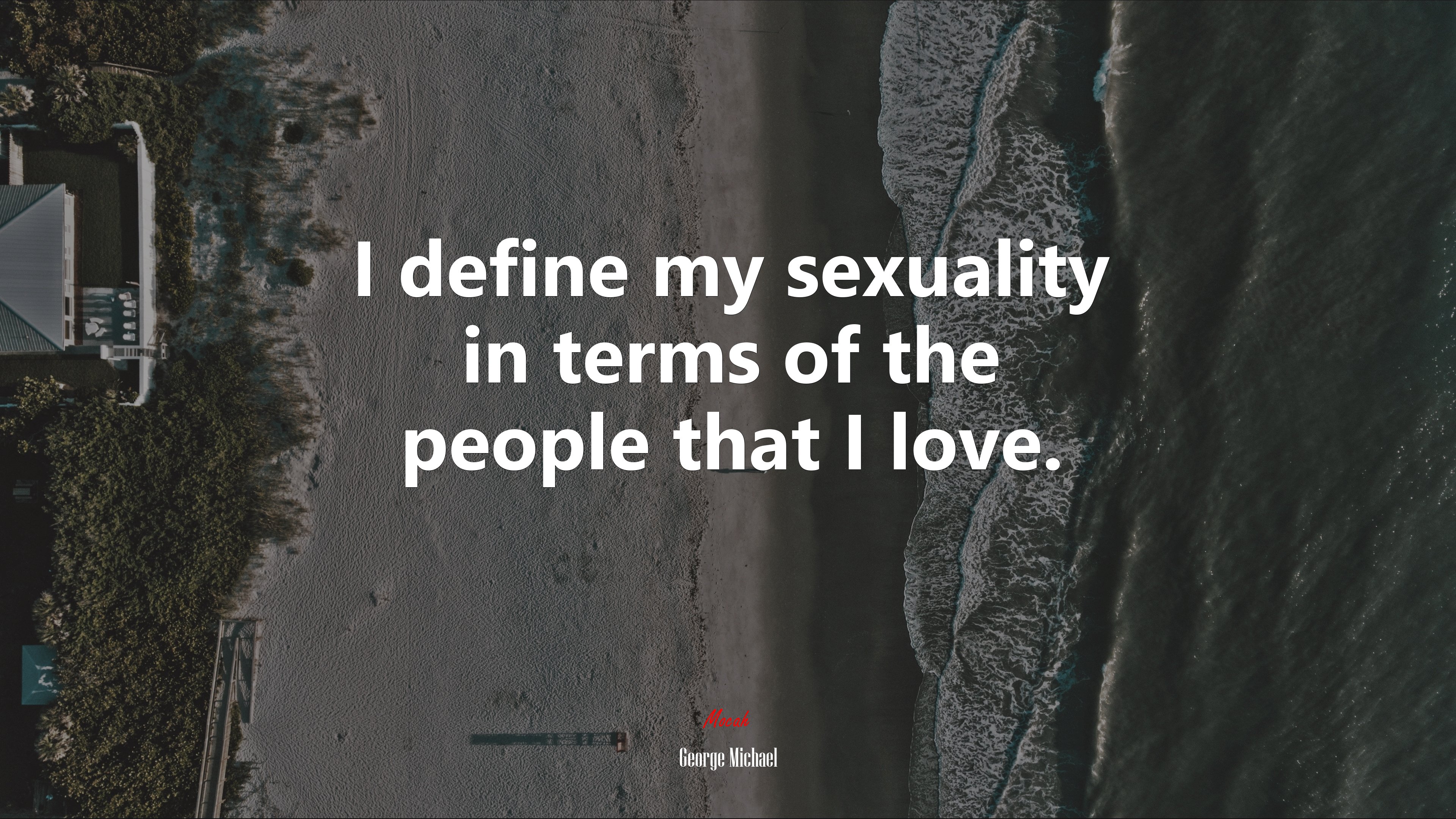 I define my sexuality in terms of the people that I love. | George Michael quote HD Wallpaper