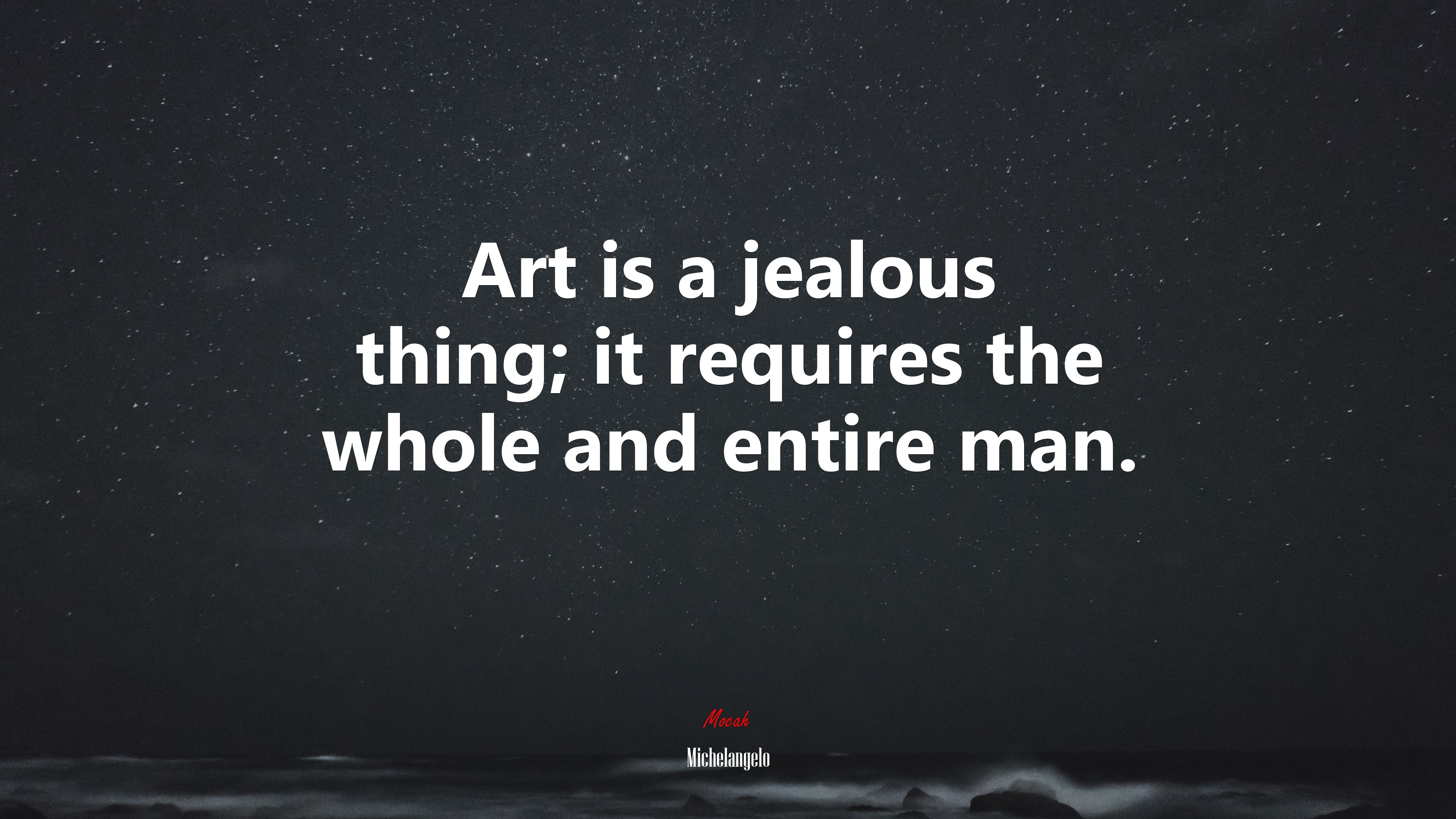 Art is a jealous thing; it requires the whole and entire man. | Michelangelo quote HD Wallpaper