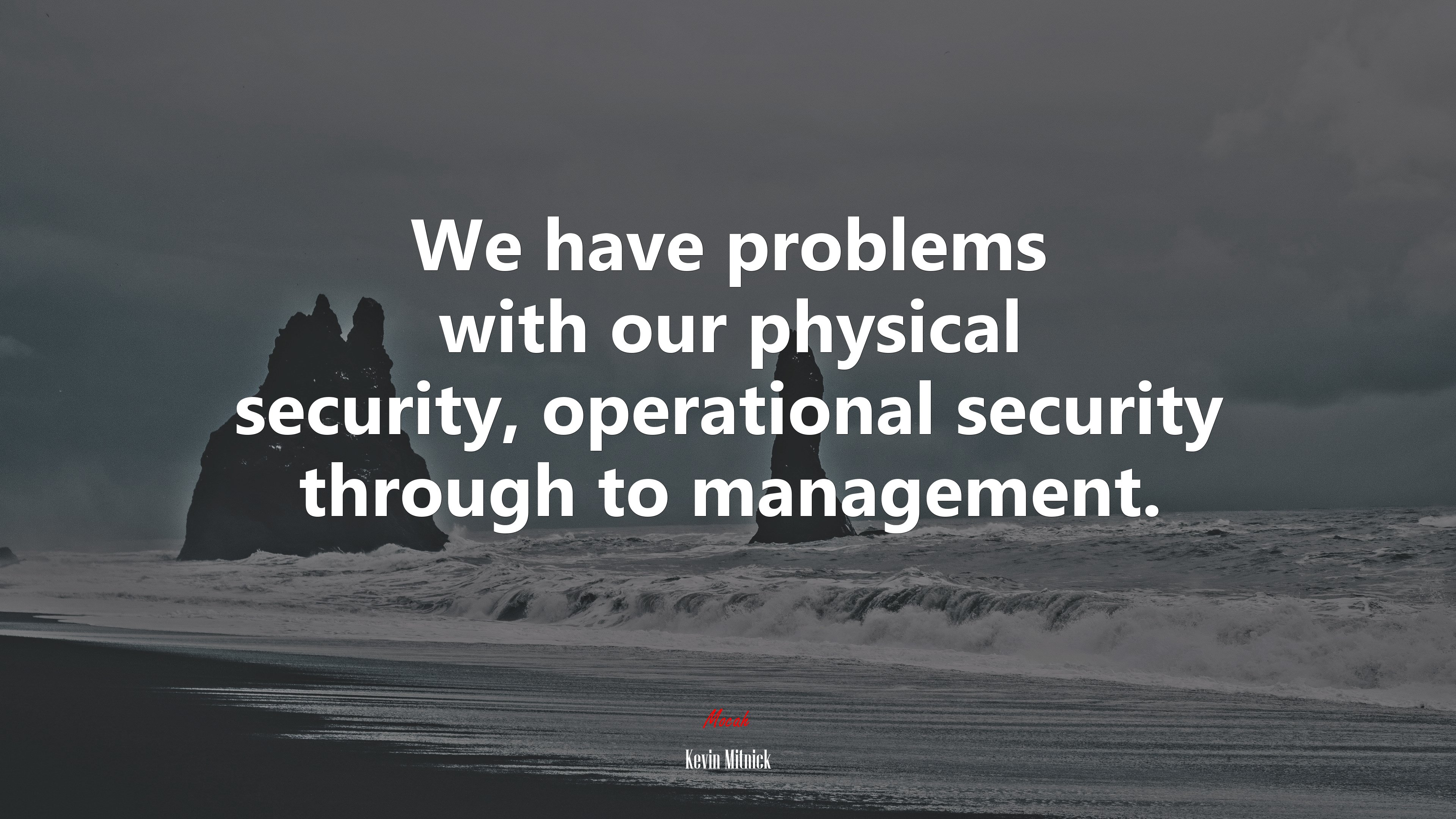 We have problems with our physical security, operational security through to management. | Kevin Mitnick quote HD Wallpaper