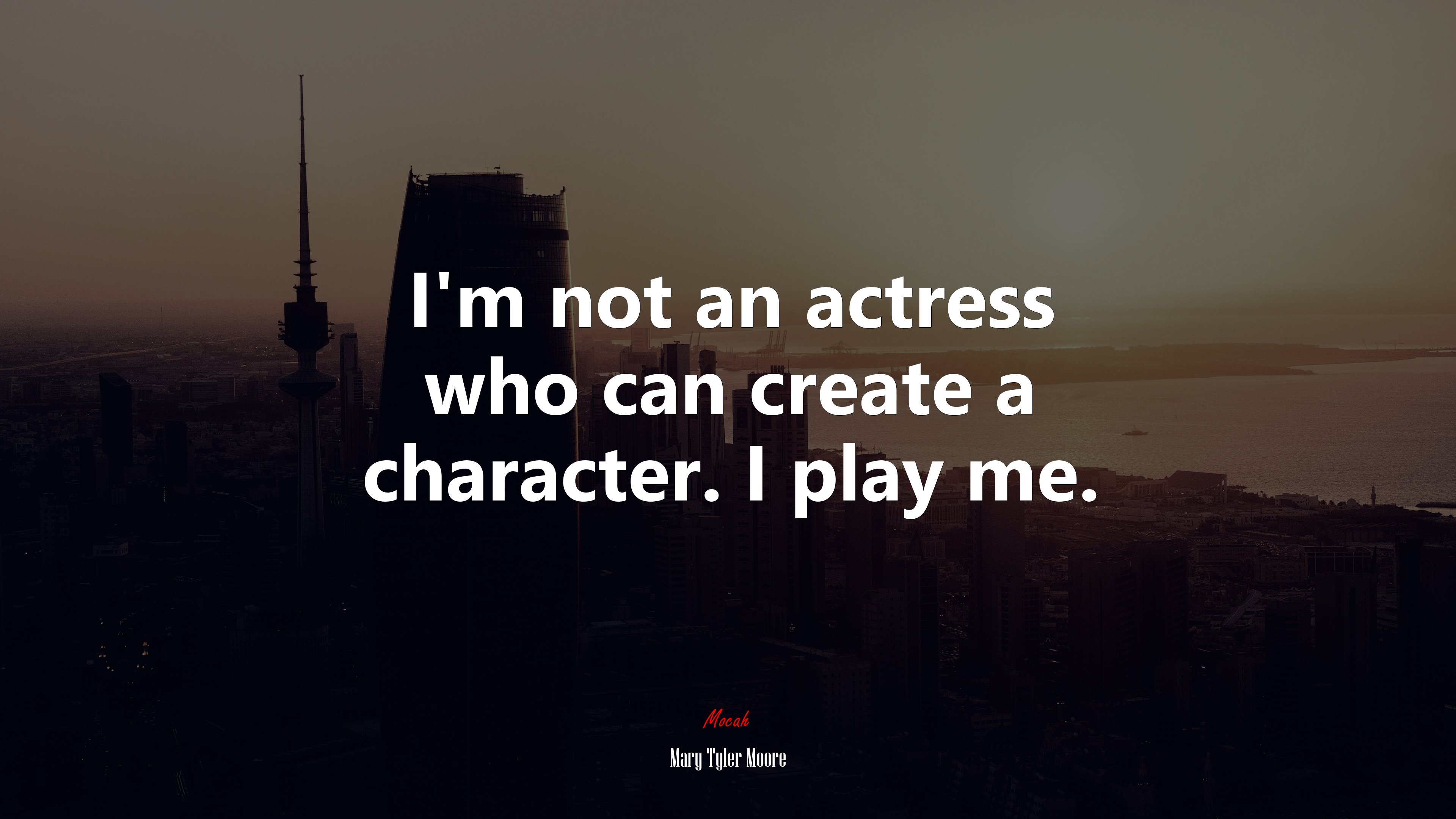 I’m not an actress who can create a character. I play me. | Mary Tyler Moore quote HD Wallpaper