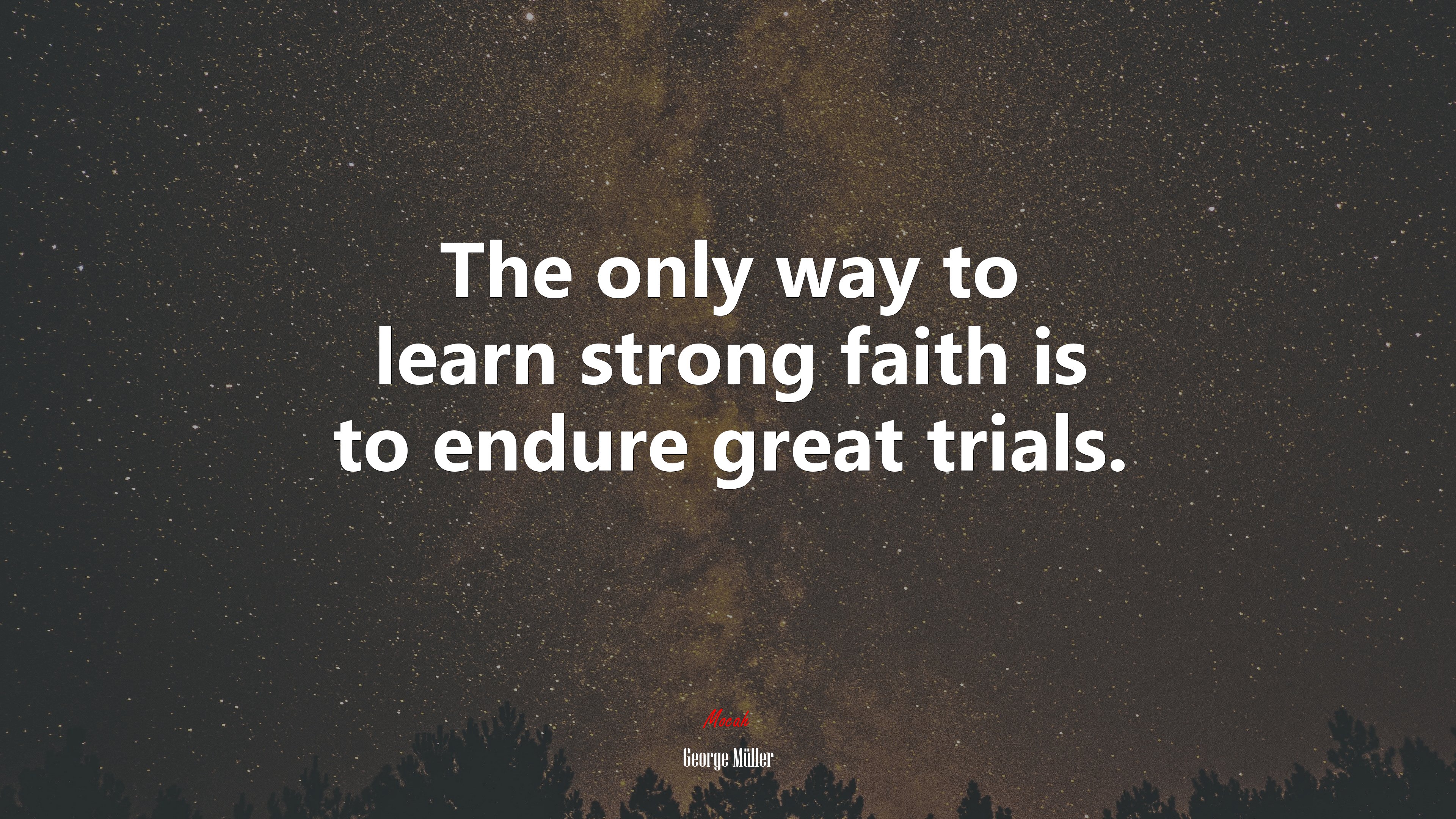 The only way to learn strong faith is to endure great trials. | George Müller quote HD Wallpaper