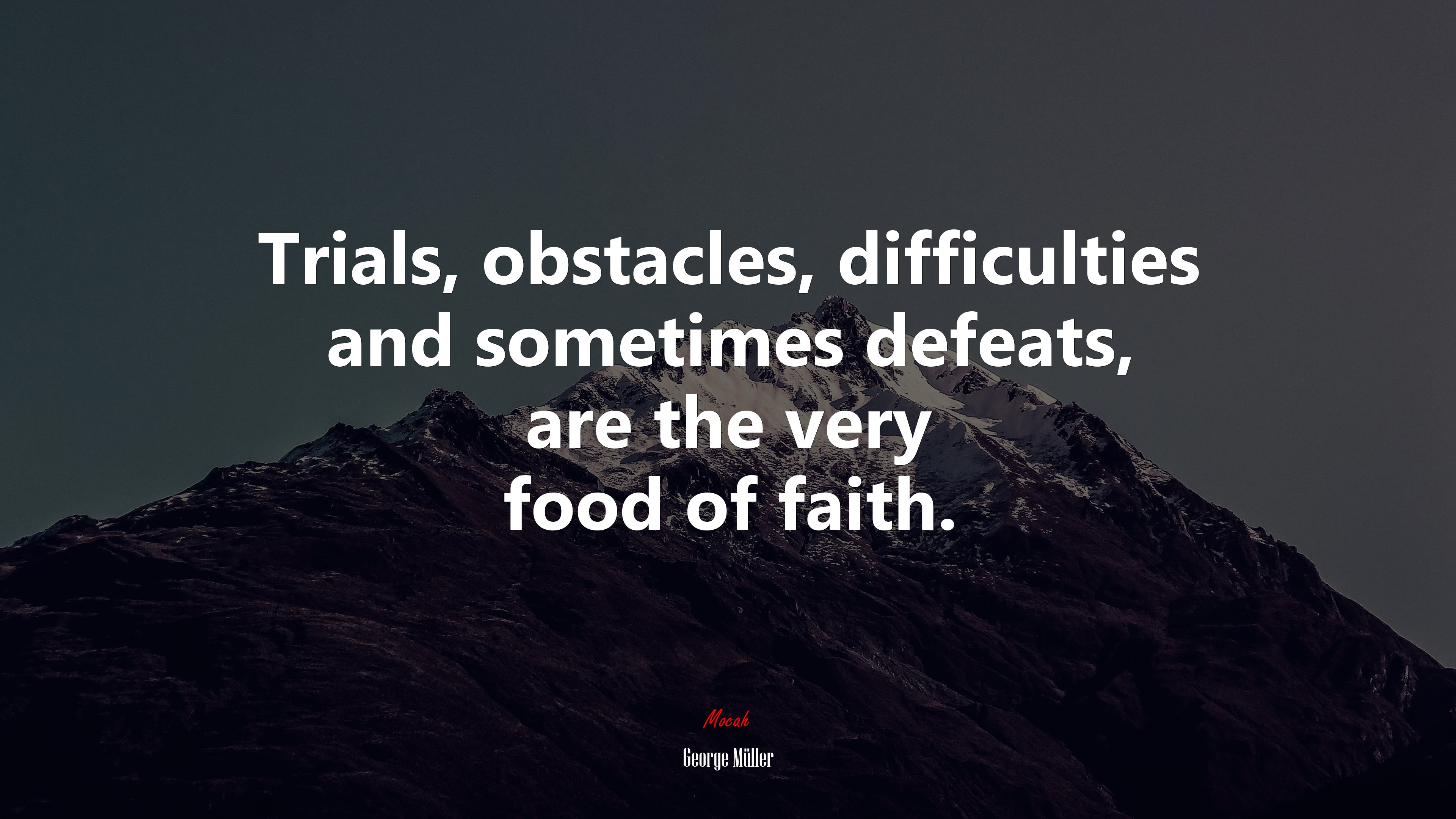Trials, obstacles, difficulties and sometimes defeats, are the very food of faith. | George Müller quote HD Wallpaper