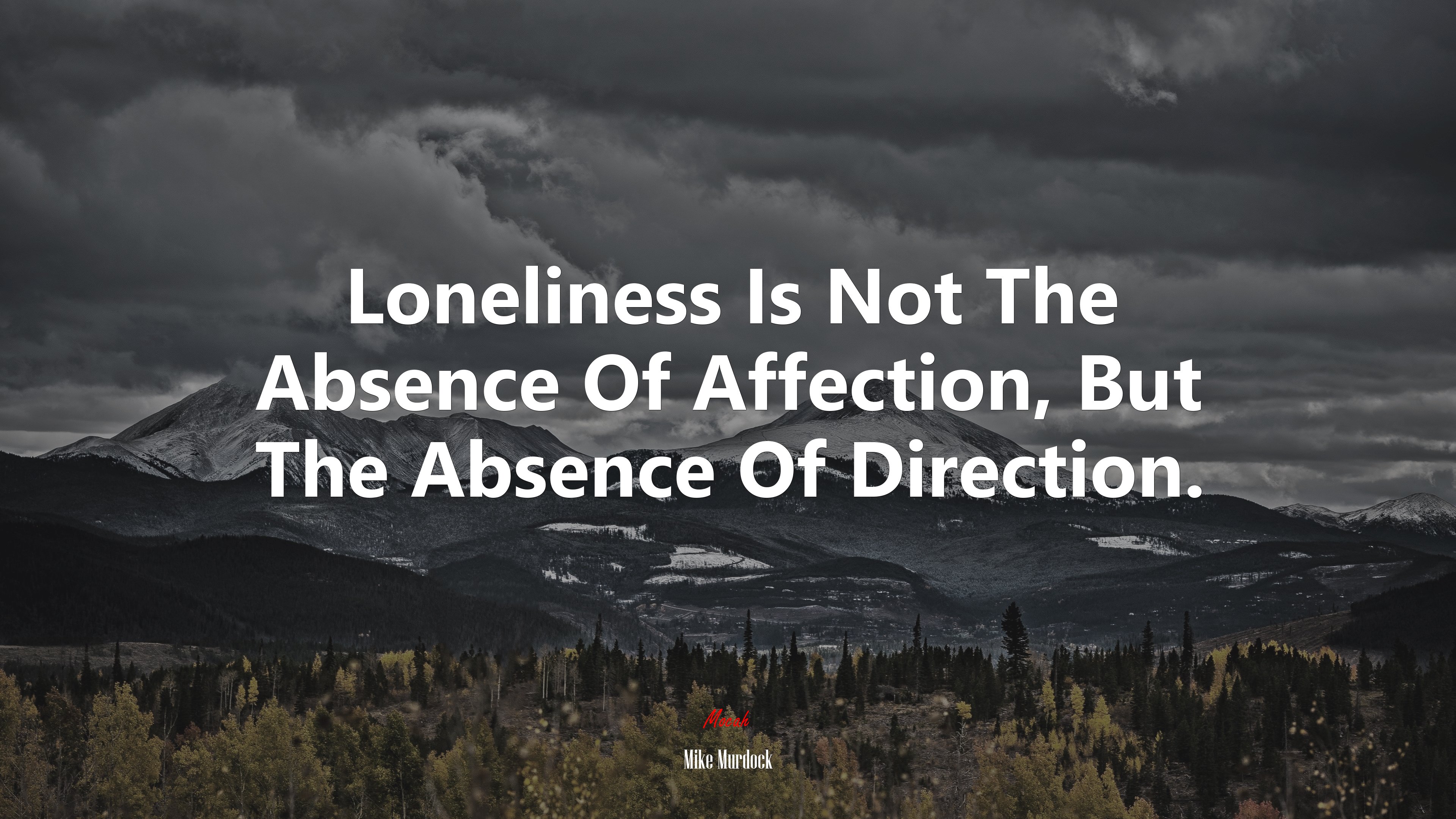 Loneliness Is Not The Absence Of Affection, But The Absence Of Direction. | Mike Murdock quote HD Wallpaper