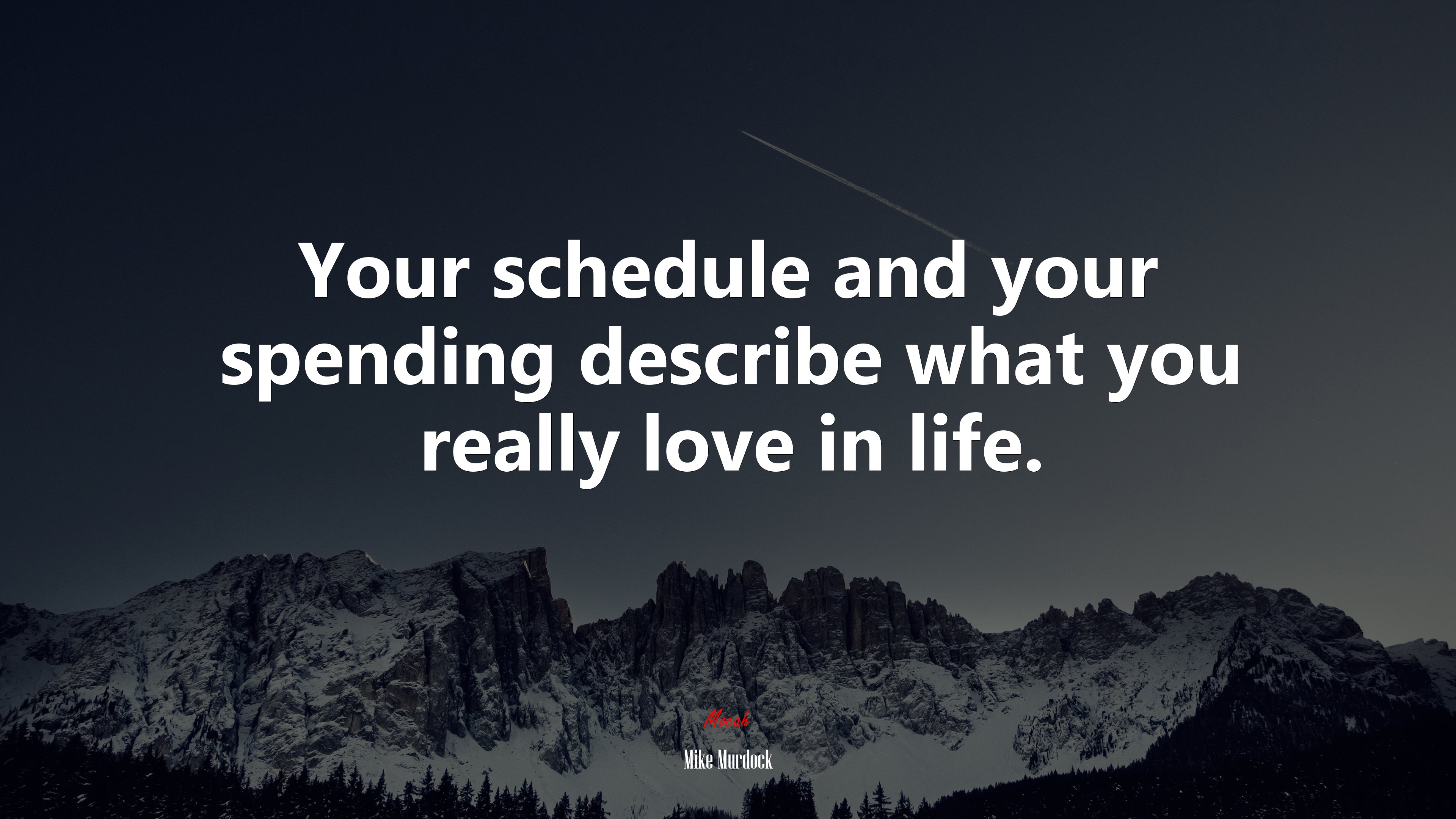 Your schedule and your spending describe what you really love in life. | Mike Murdock quote HD Wallpaper