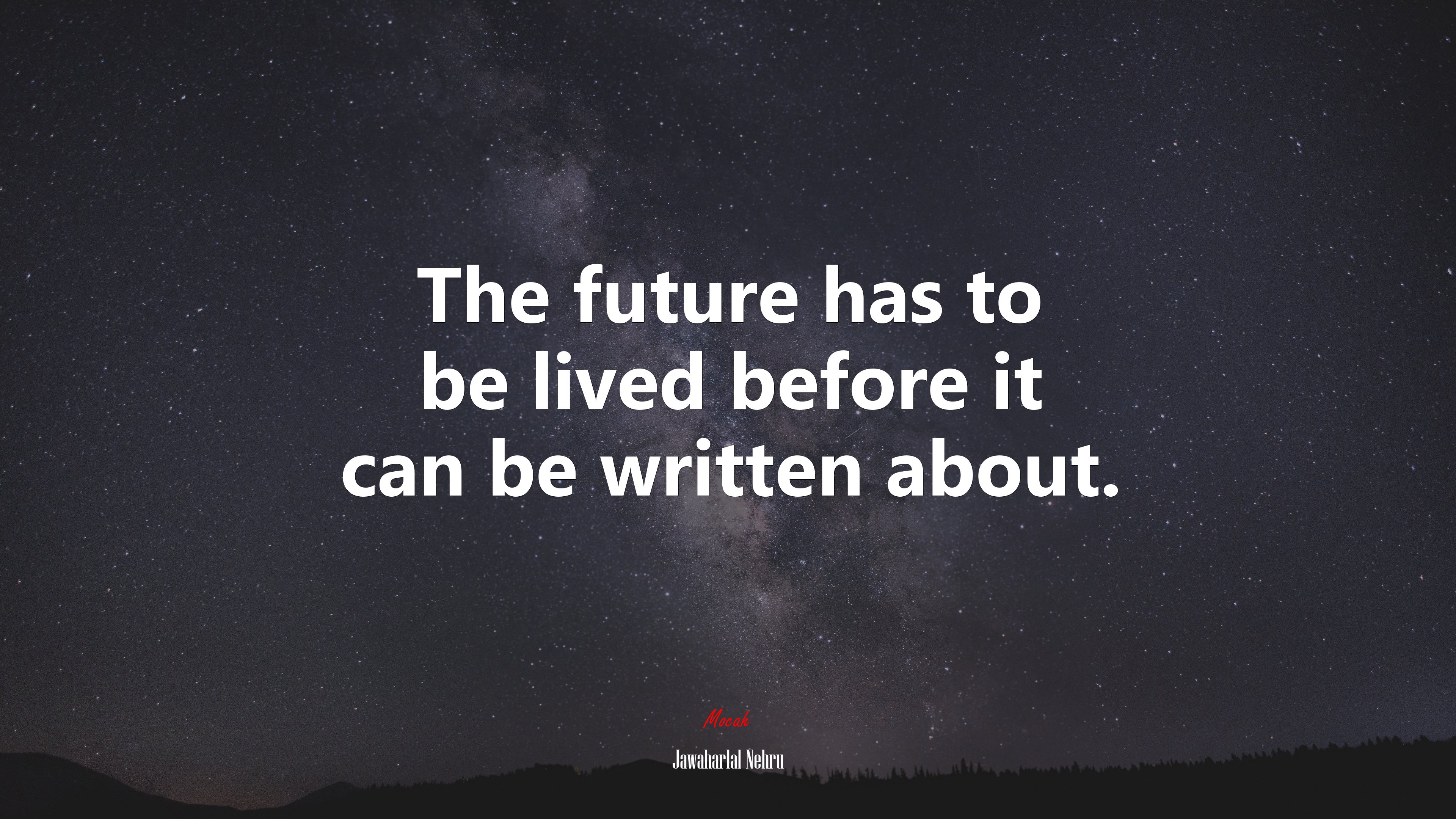 The future has to be lived before it can be written about. | Jawaharlal Nehru quote HD Wallpaper