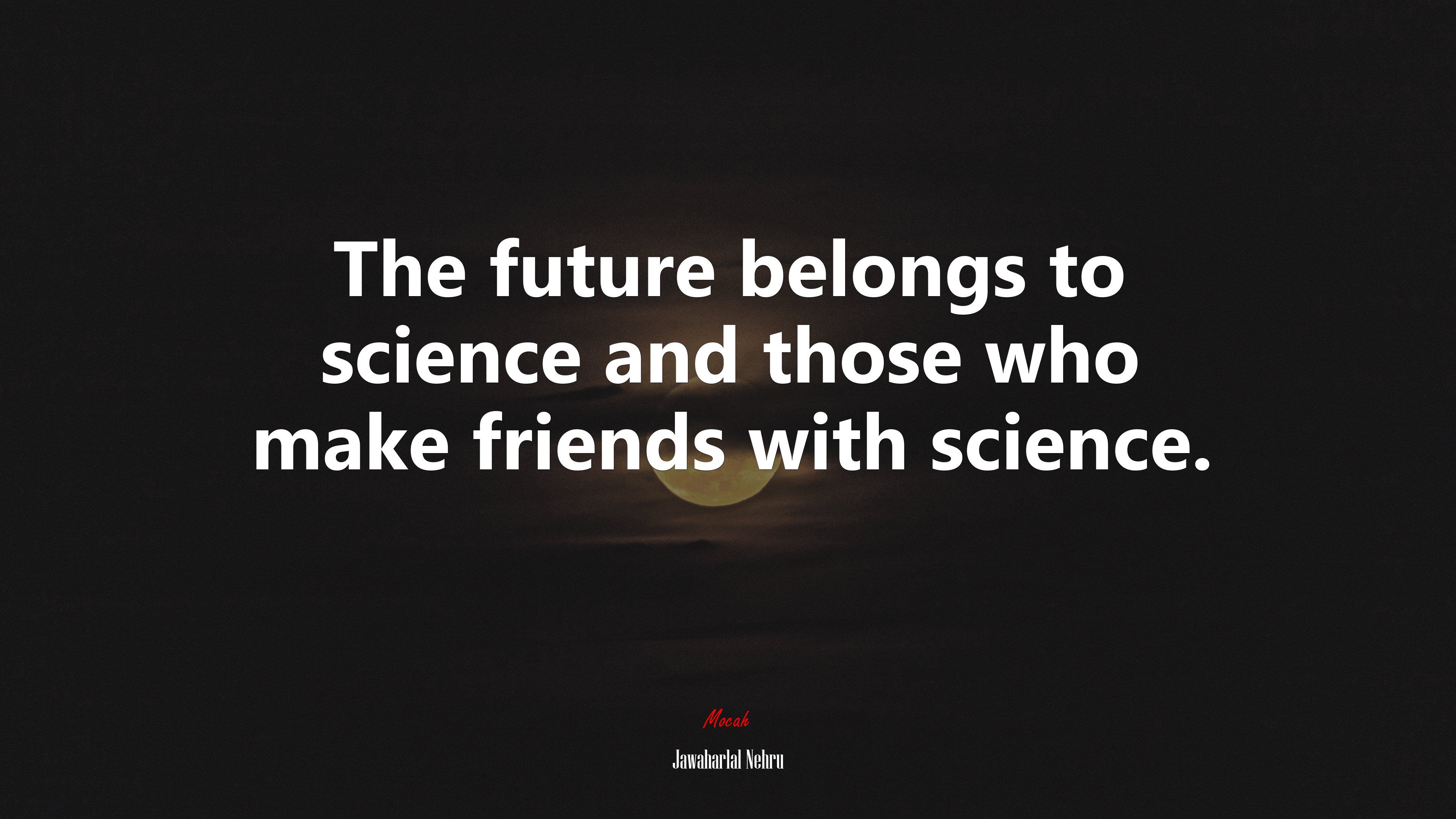 The future belongs to science and those who make friends with science. | Jawaharlal Nehru quote HD Wallpaper