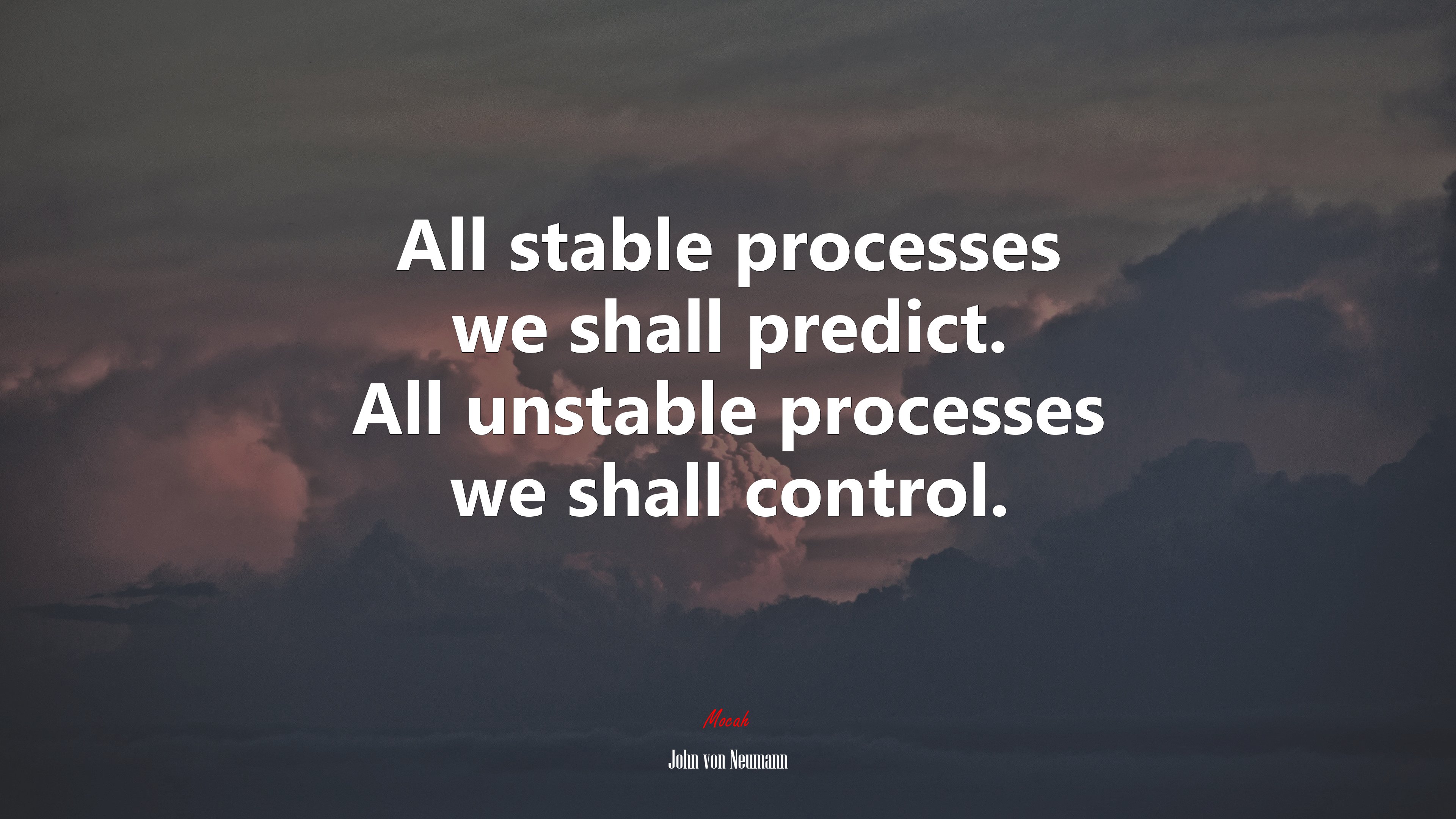 All stable processes we shall predict. All unstable processes we shall control. | John von Neumann quote HD Wallpaper