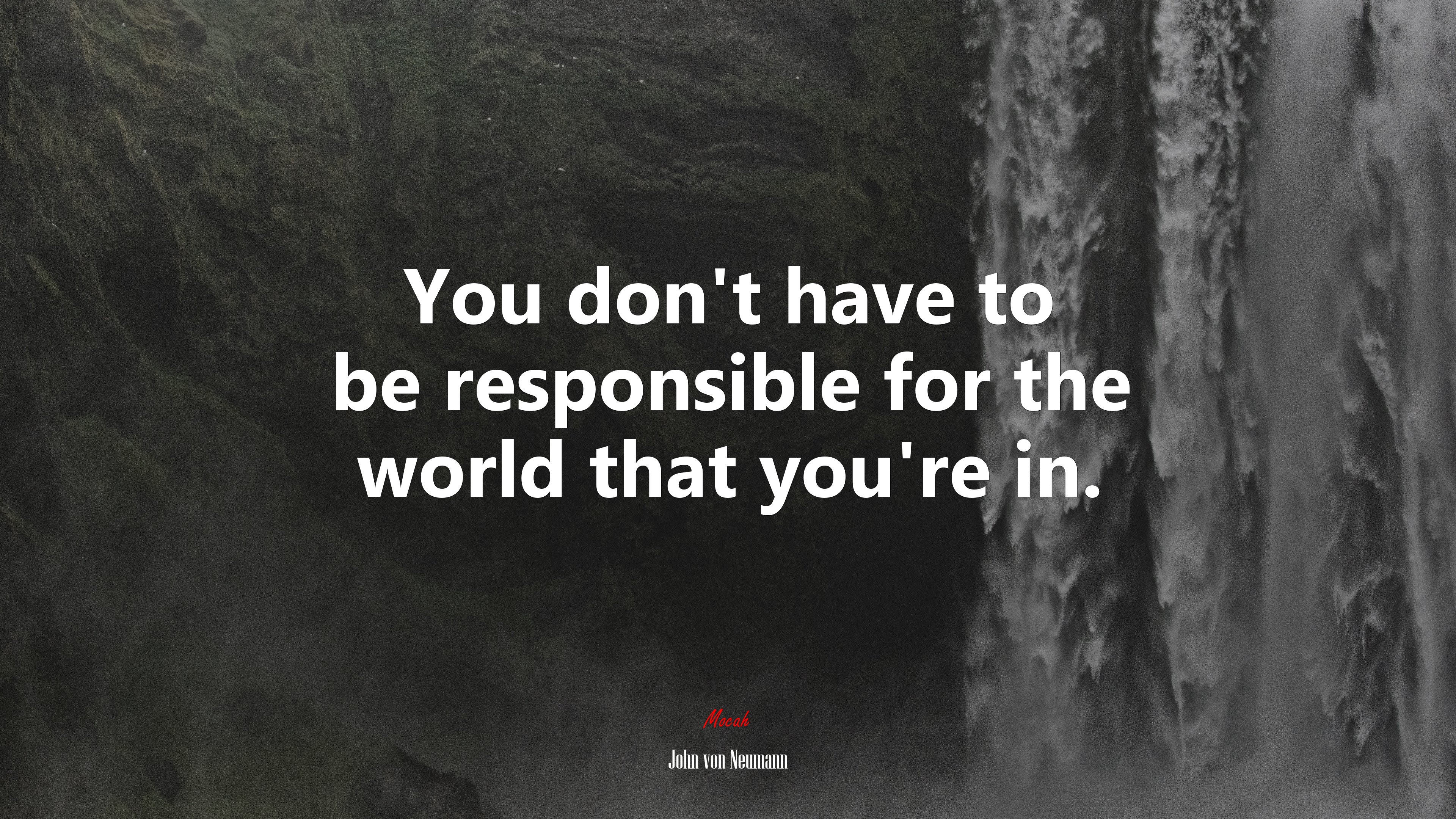 You don’t have to be responsible for the world that you’re in. | John von Neumann quote HD Wallpaper