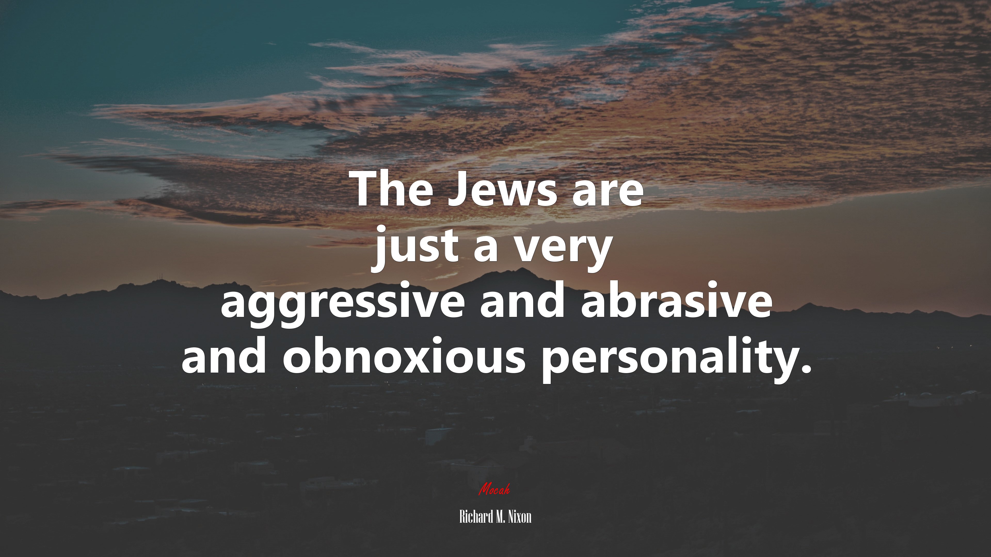 The Jews are just a very aggressive and abrasive and obnoxious personality. | Richard M. Nixon quote HD Wallpaper