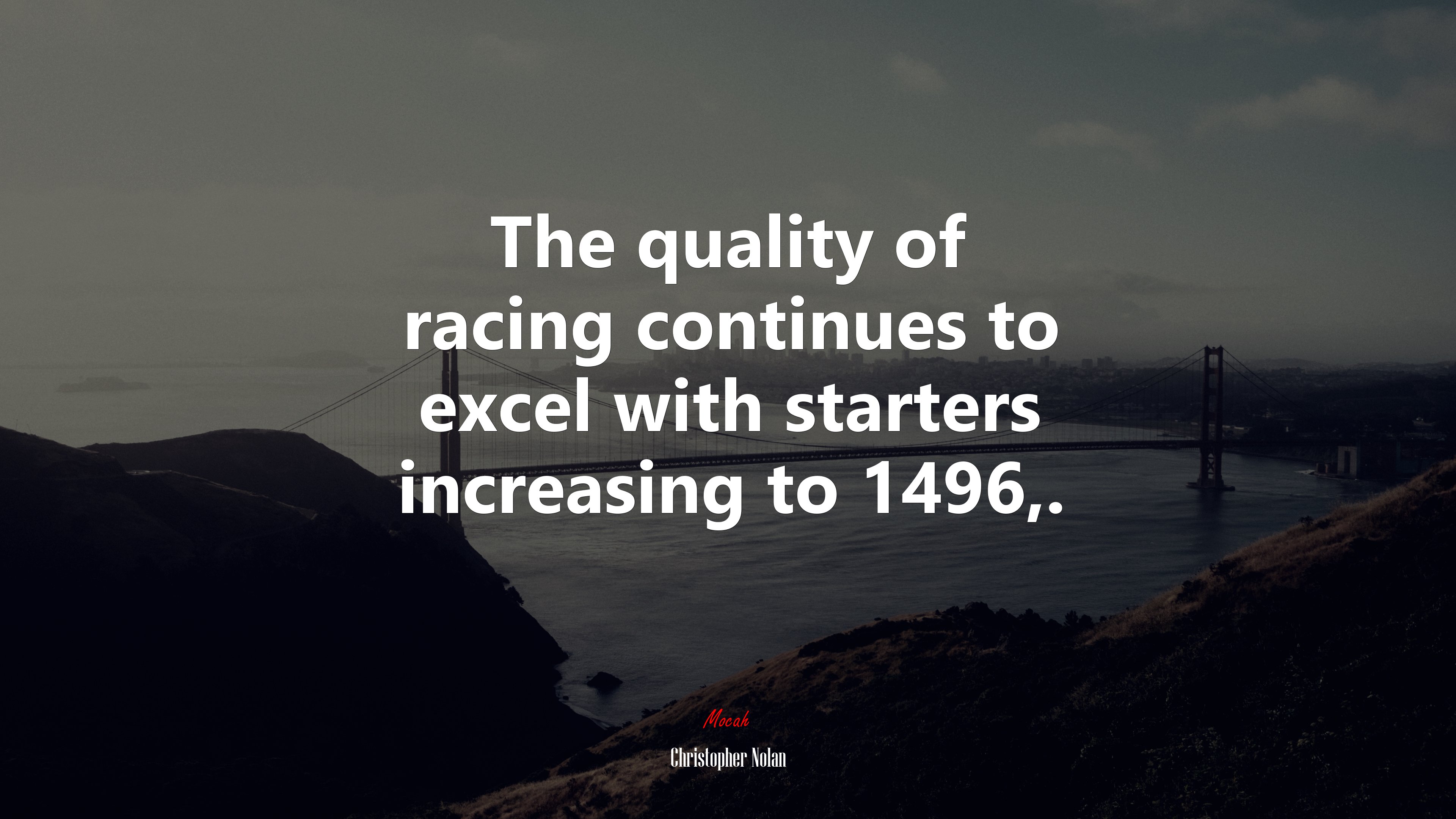 The quality of racing continues to excel with starters increasing to 1496,. | Christopher Nolan quote HD Wallpaper