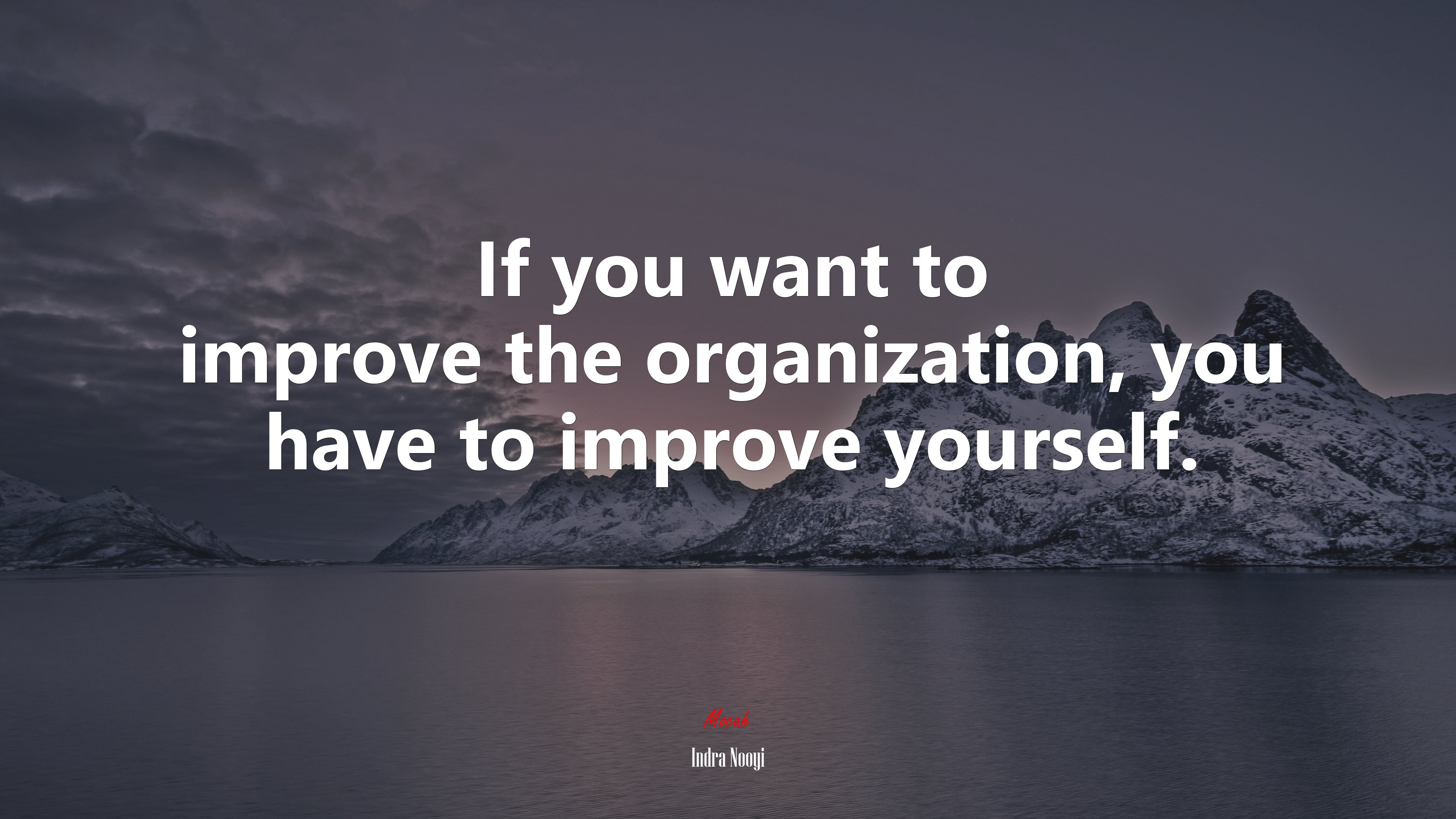 If you want to improve the organization, you have to improve yourself. | Indra Nooyi quote HD Wallpaper
