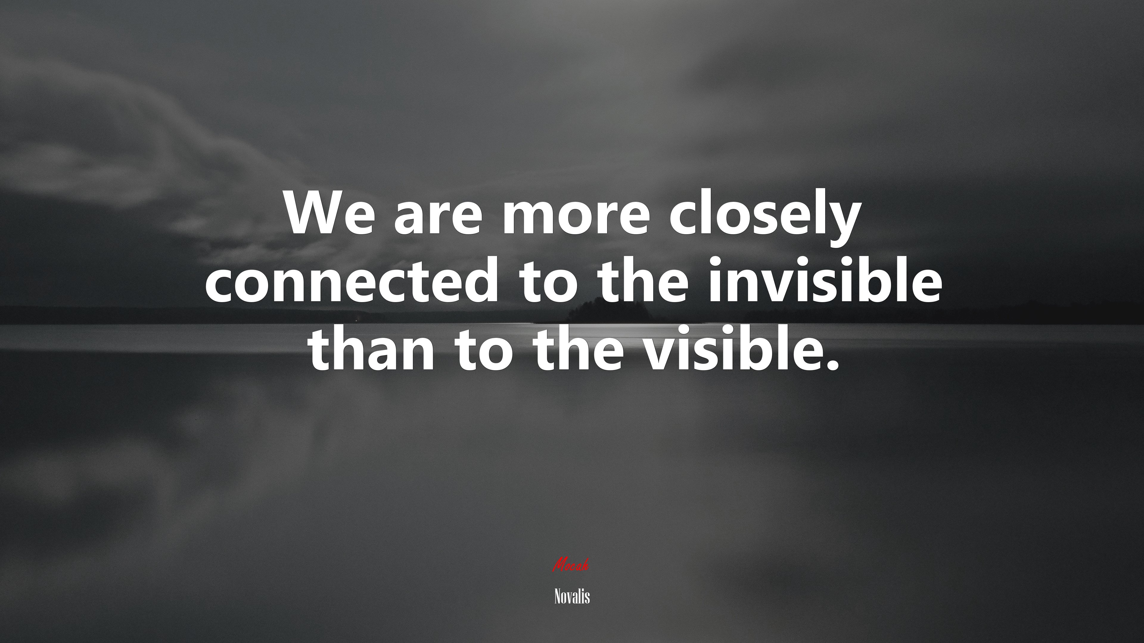 We are more closely connected to the invisible than to the visible. | Novalis quote HD Wallpaper