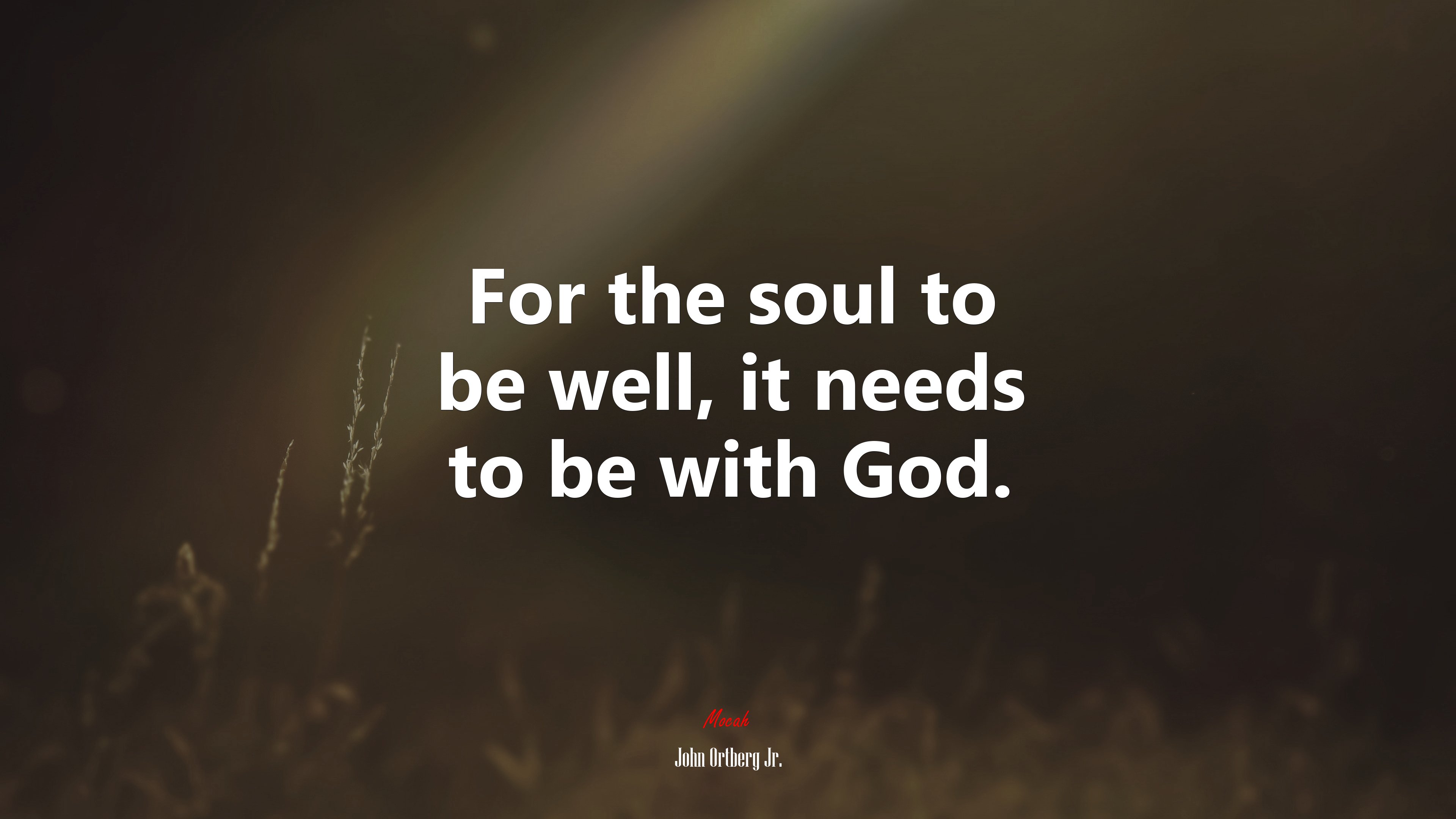 For the soul to be well, it needs to be with God. | John Ortberg Jr. quote HD Wallpaper