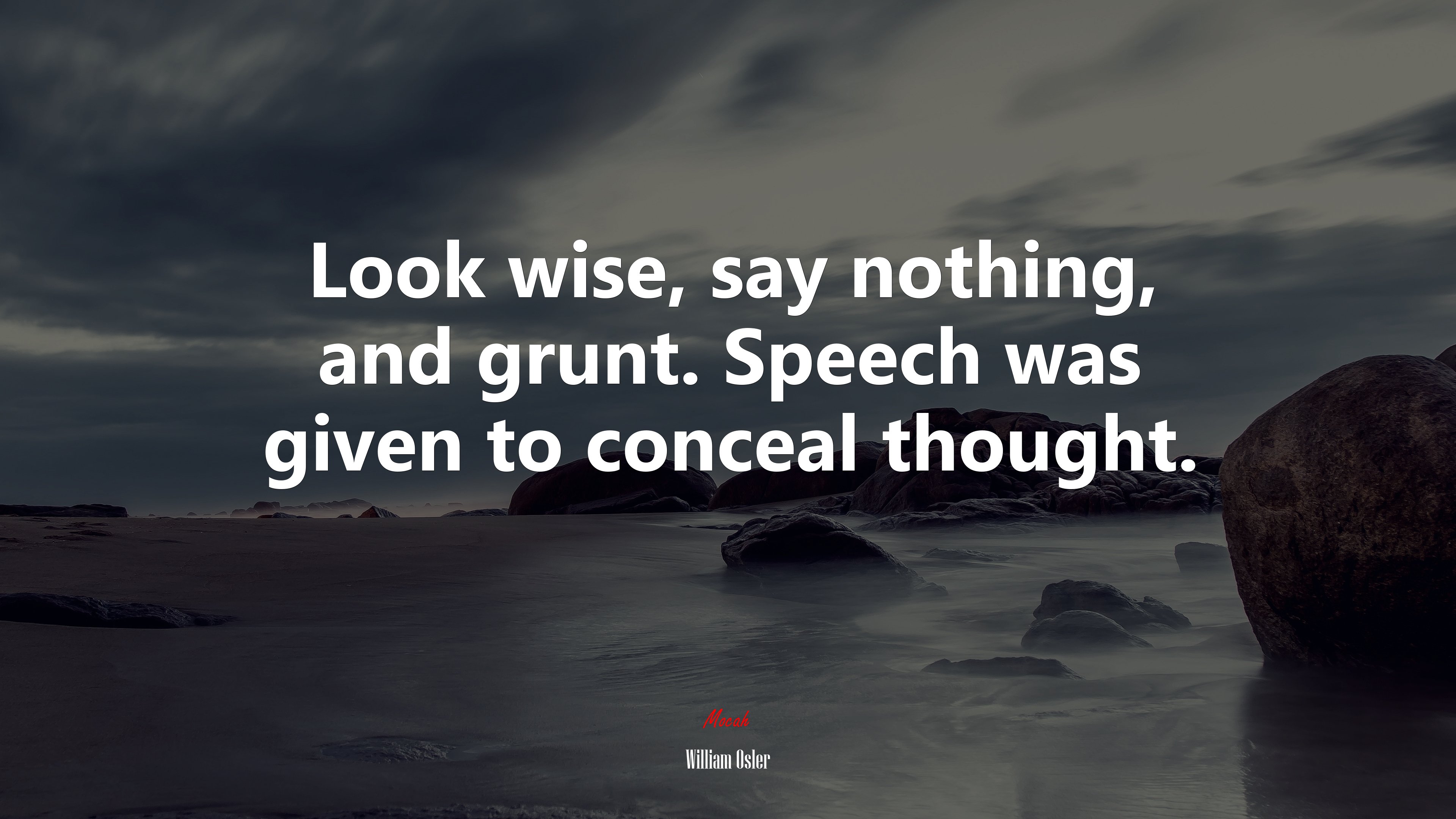Look wise, say nothing, and grunt. Speech was given to conceal thought. | William Osler quote HD Wallpaper