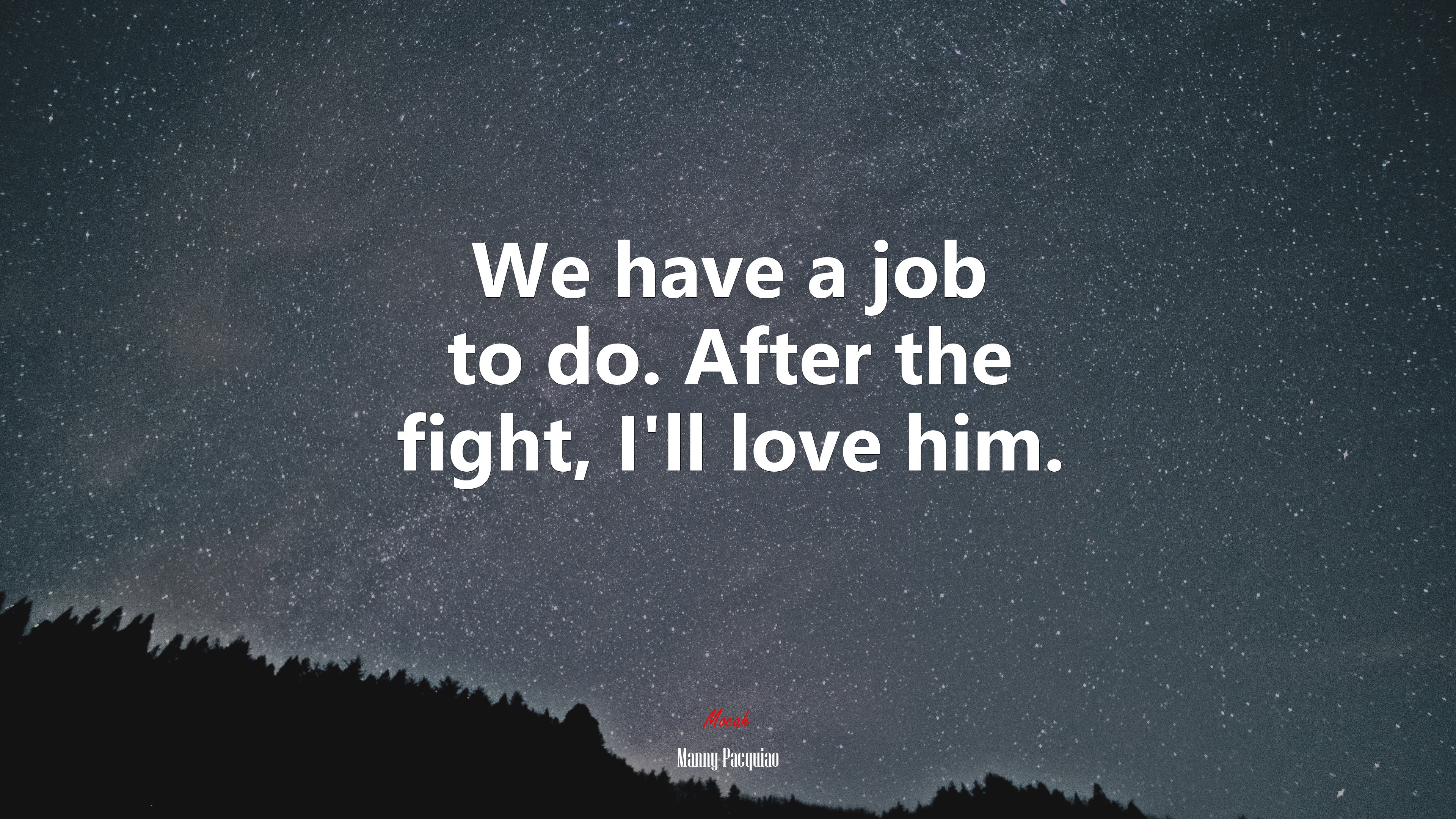 We have a job to do. After the fight, I’ll love him. | Manny Pacquiao quote HD Wallpaper