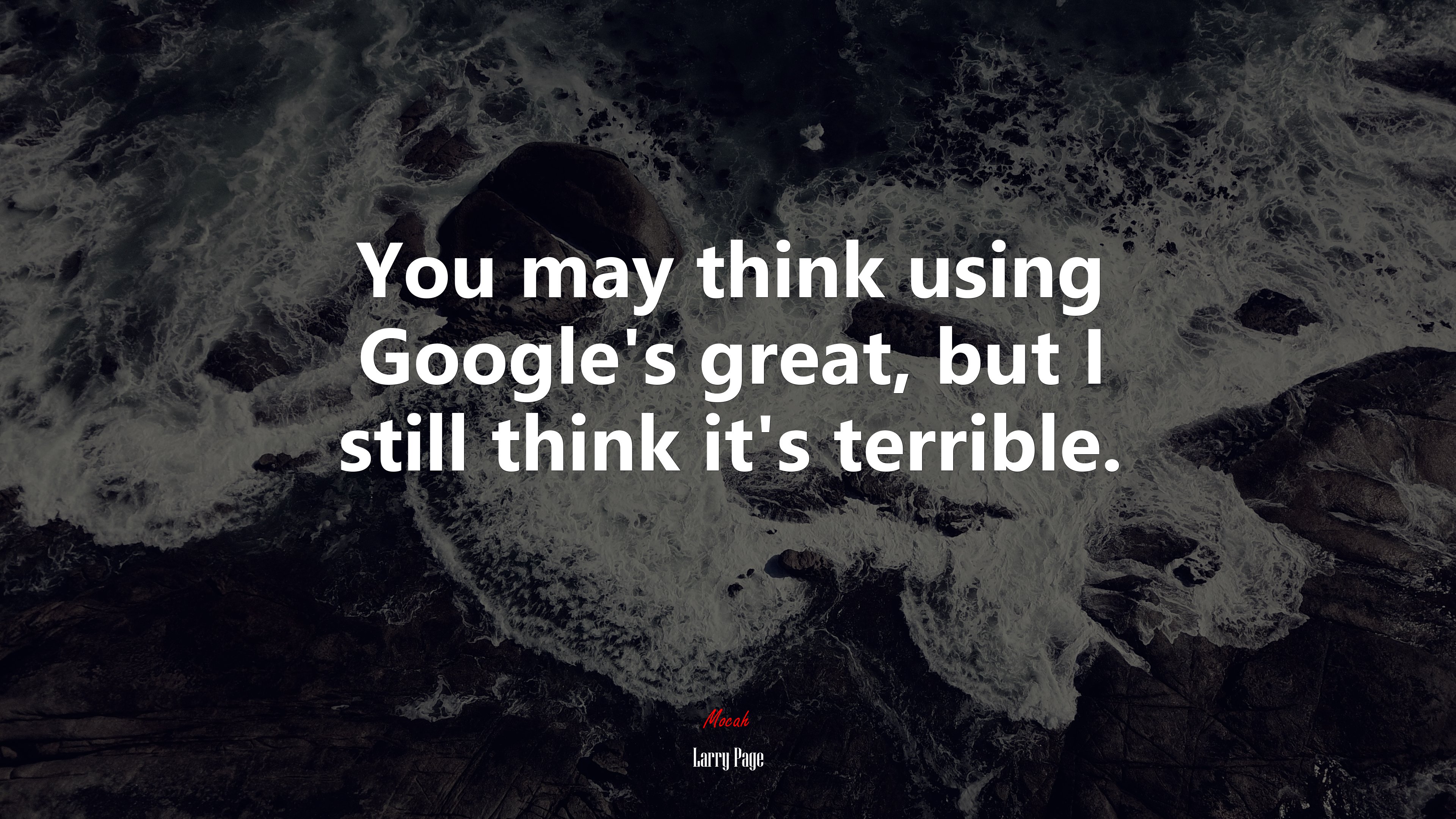 You may think using Google’s great, but I still think it’s terrible. | Larry Page quote HD Wallpaper