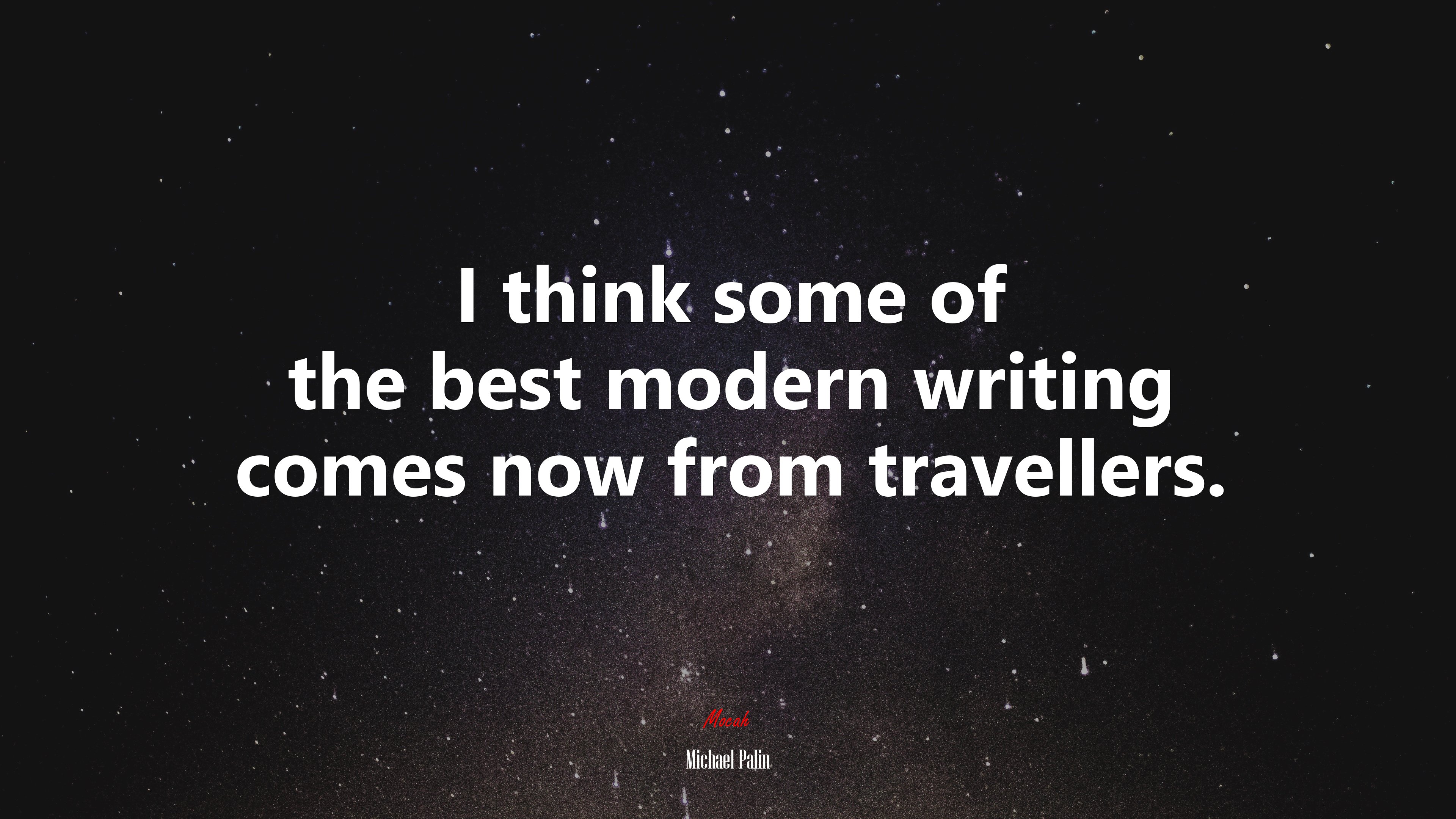 I think some of the best modern writing comes now from travellers. | Michael Palin quote HD Wallpaper