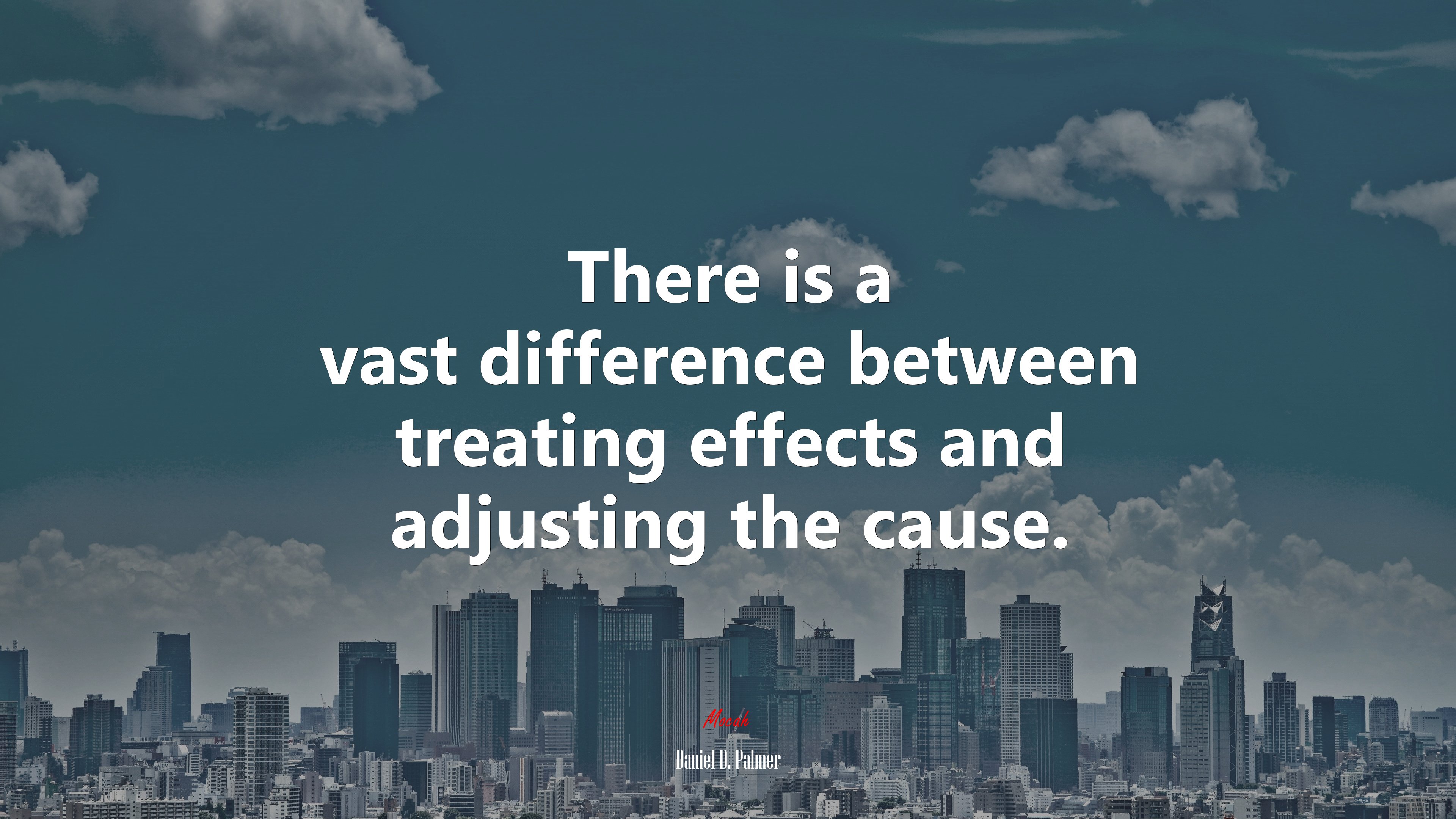 There is a vast difference between treating effects and adjusting the cause. | Daniel D. Palmer quote HD Wallpaper