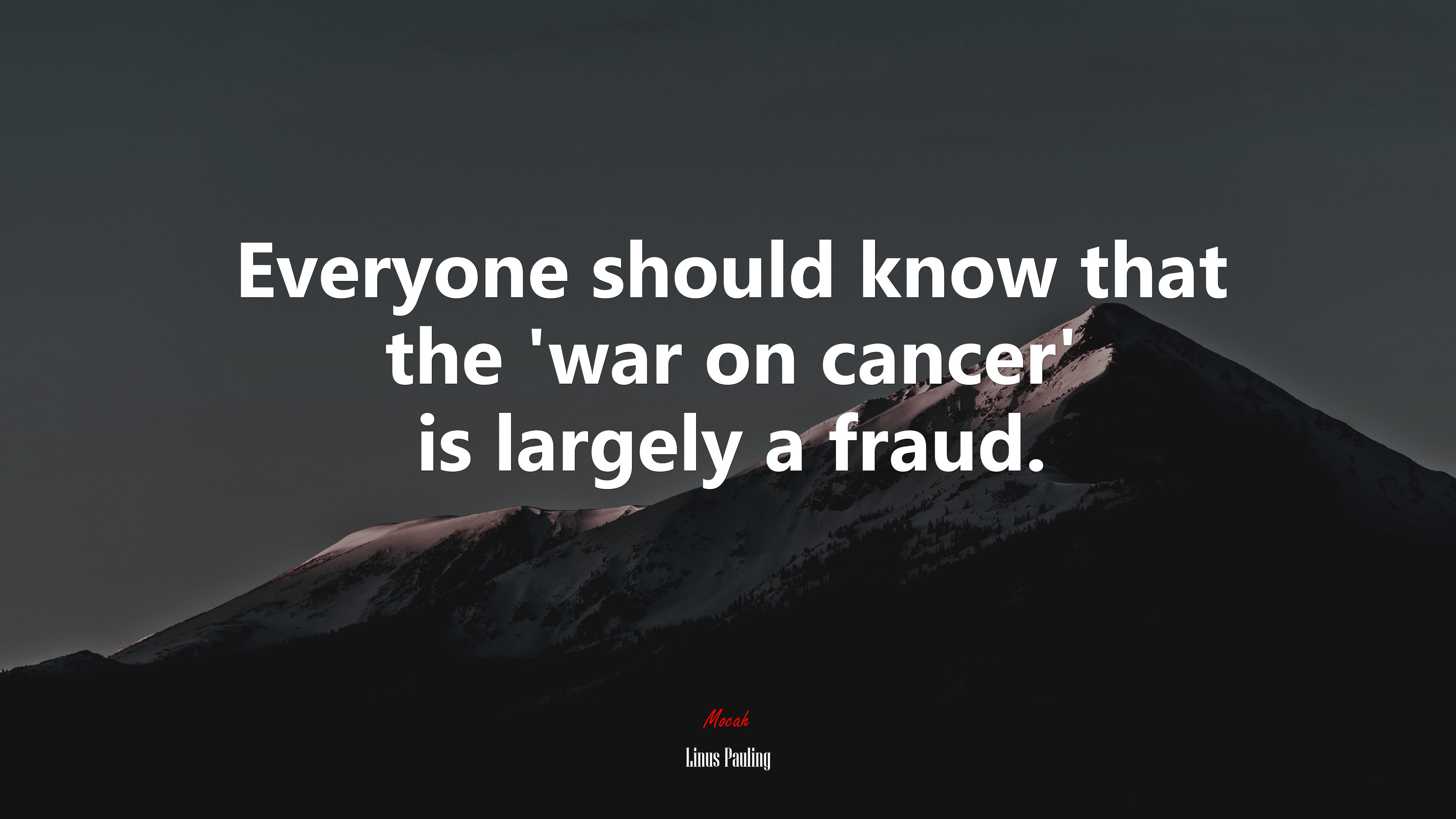 Everyone should know that the ‘war on cancer’ is largely a fraud. | Linus Pauling quote HD Wallpaper