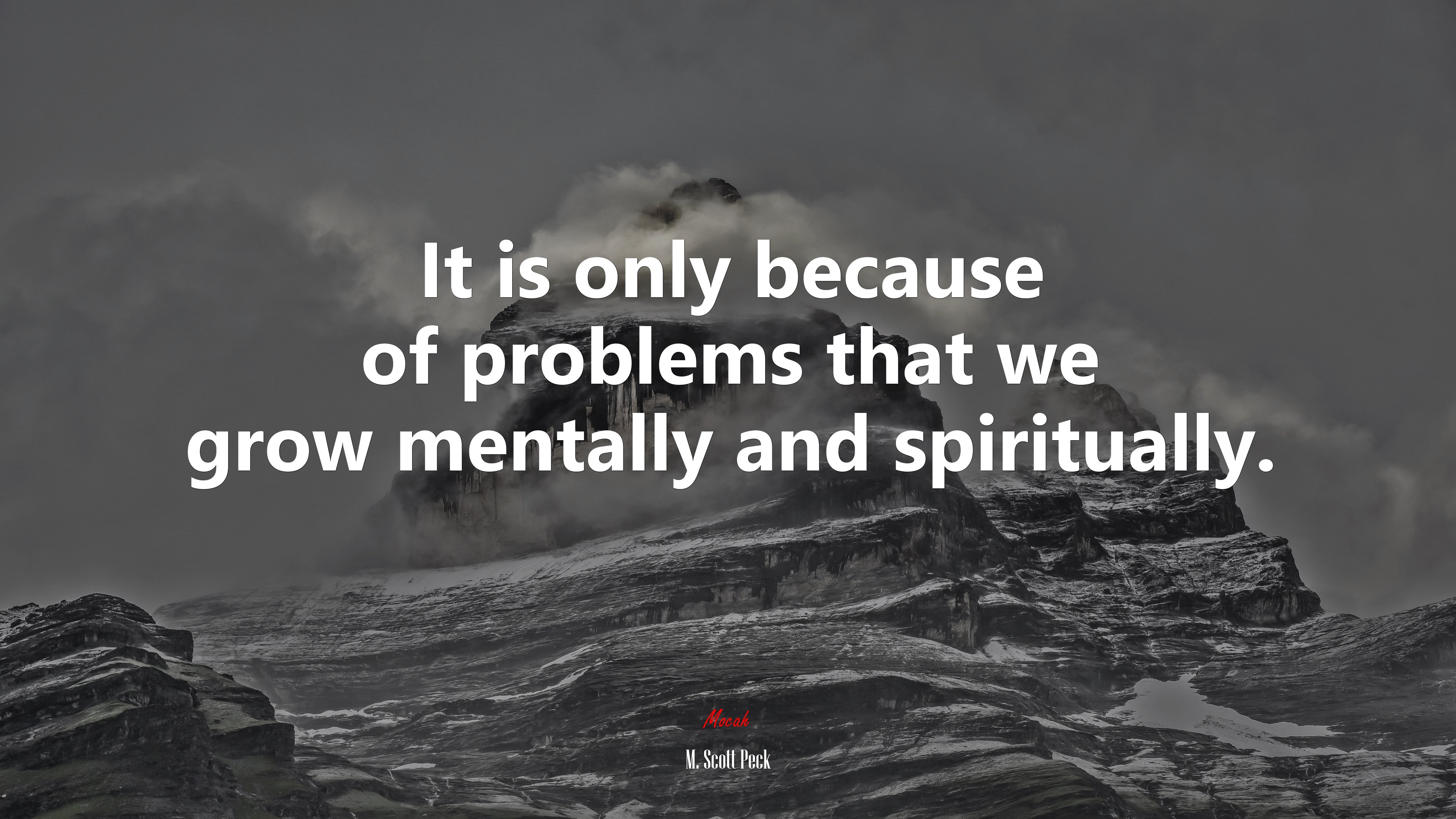 It is only because of problems that we grow mentally and spiritually. | M. Scott Peck quote HD Wallpaper