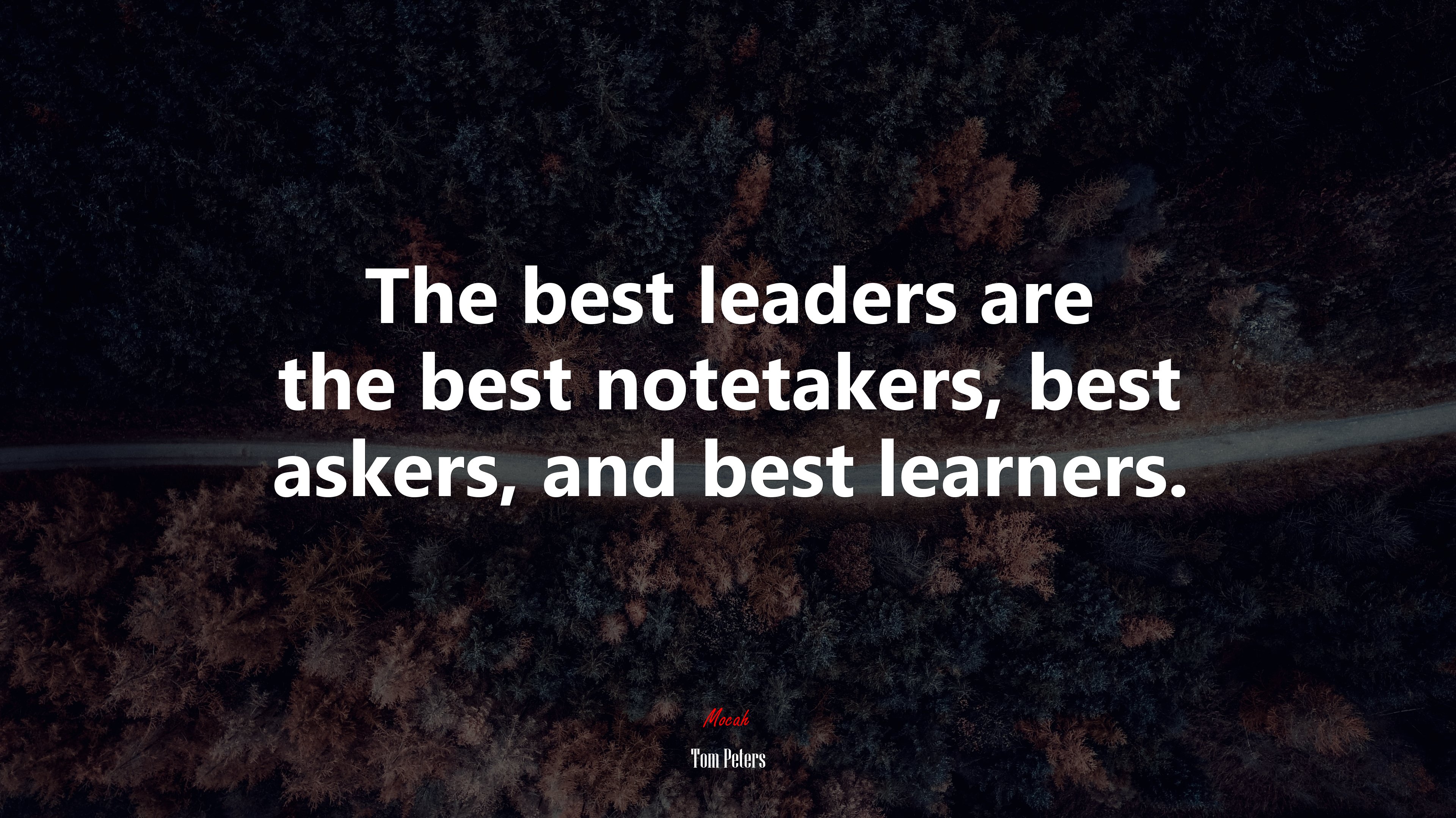 The best leaders are the best notetakers, best askers, and best learners. | Tom Peters quote HD Wallpaper