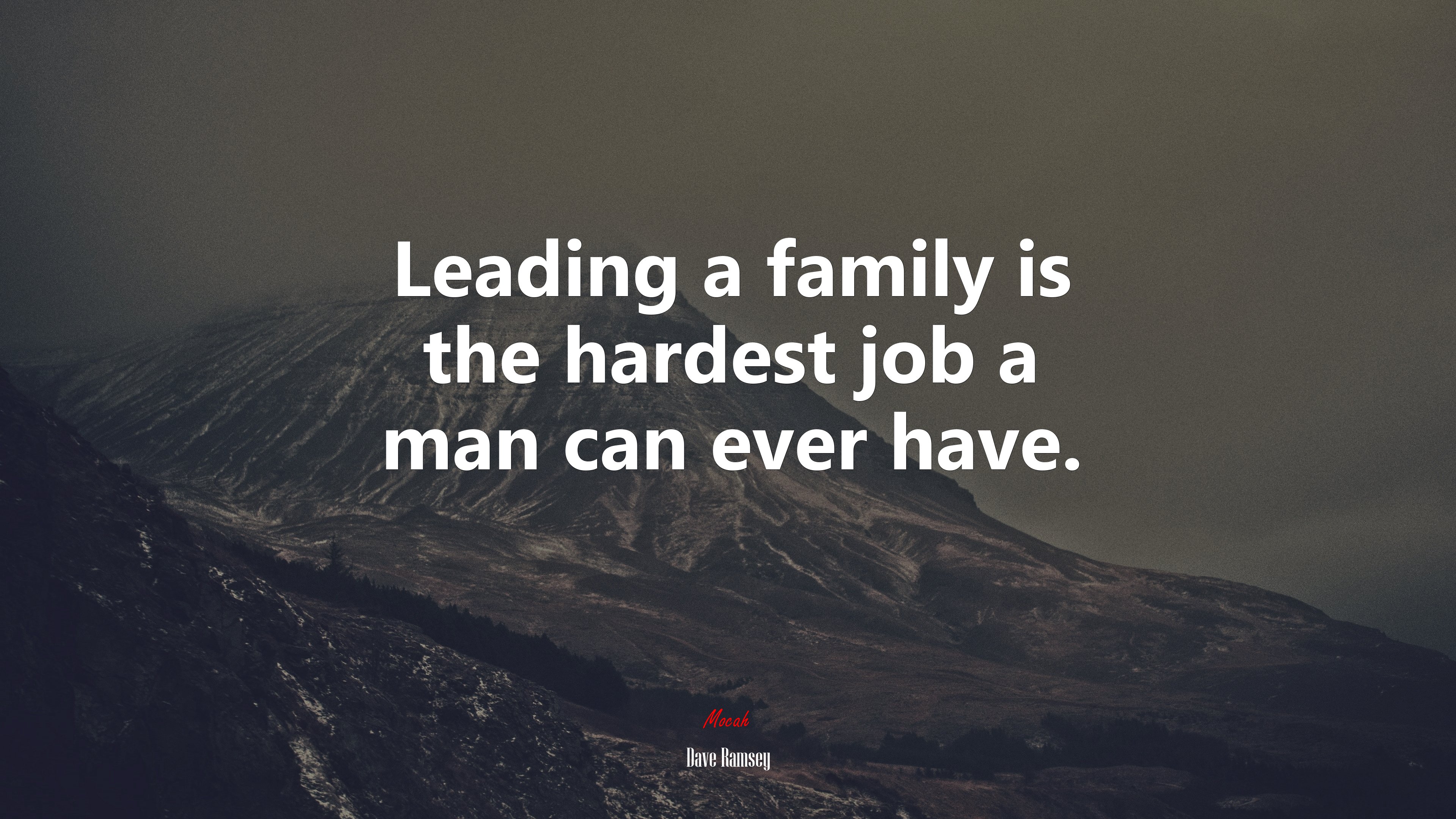 Leading a family is the hardest job a man can ever have. | Dave Ramsey quote HD Wallpaper