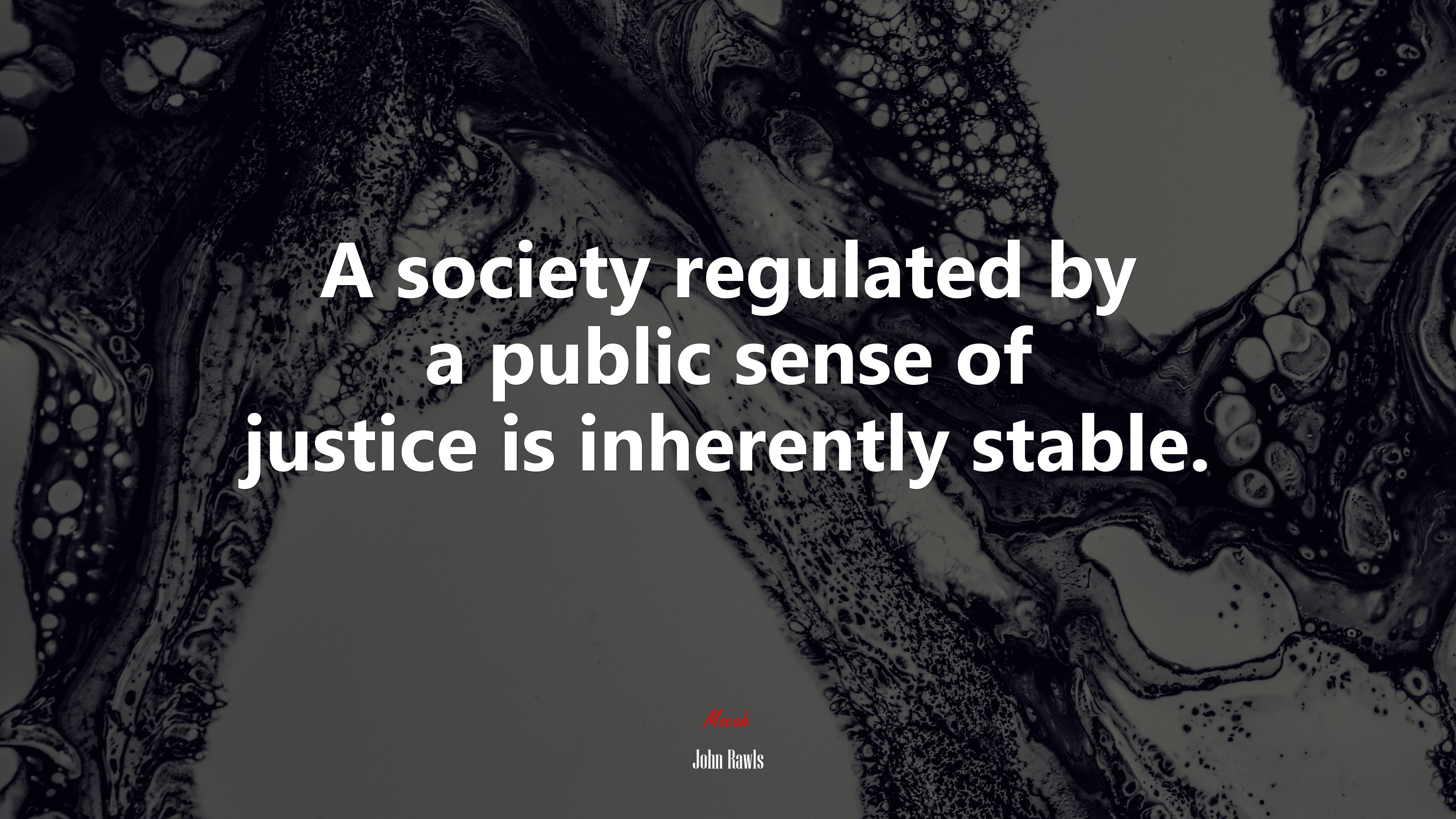 A society regulated by a public sense of justice is inherently stable. | John Rawls quote HD Wallpaper