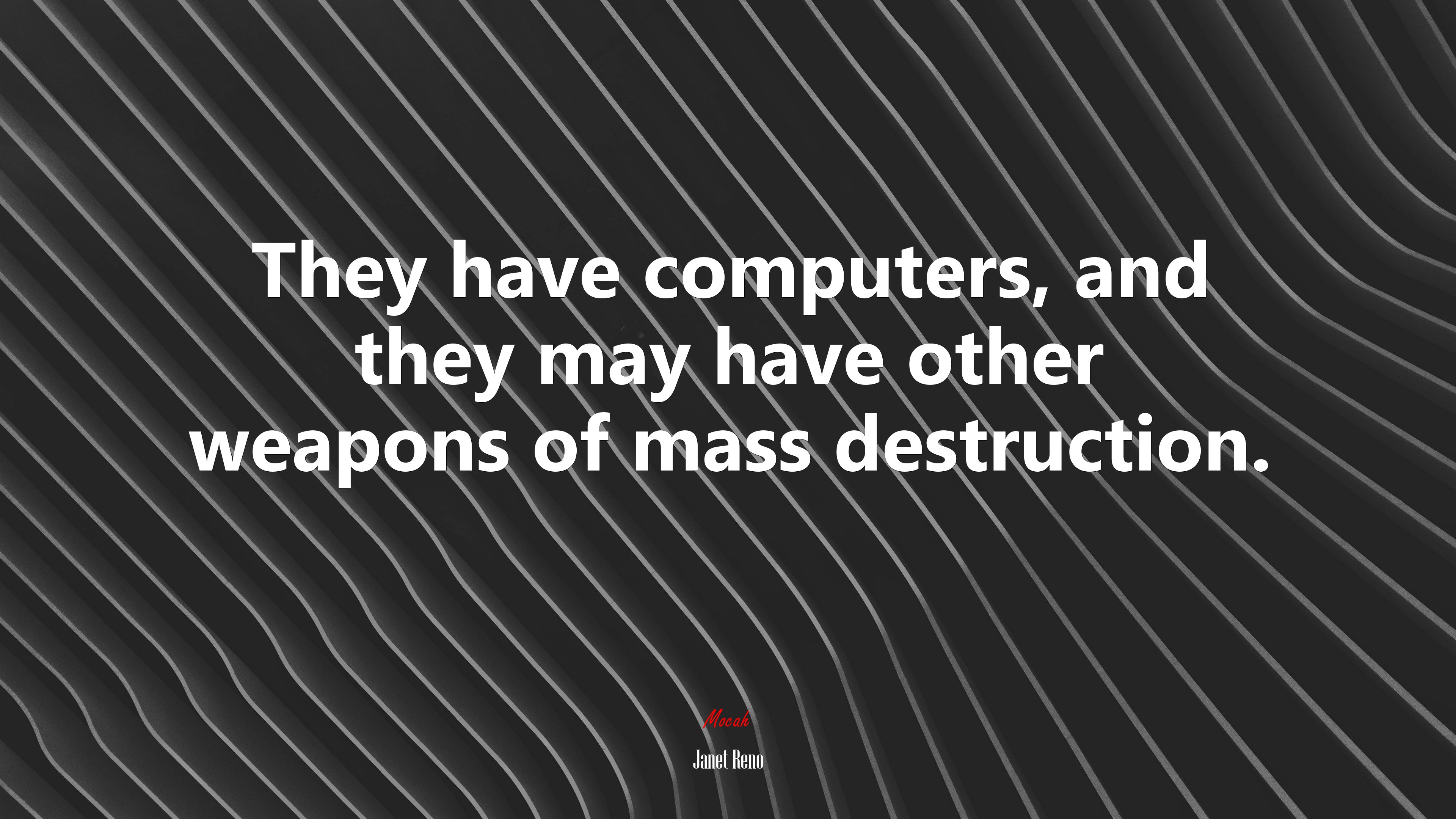 They have computers, and they may have other weapons of mass destruction. | Janet Reno quote HD Wallpaper