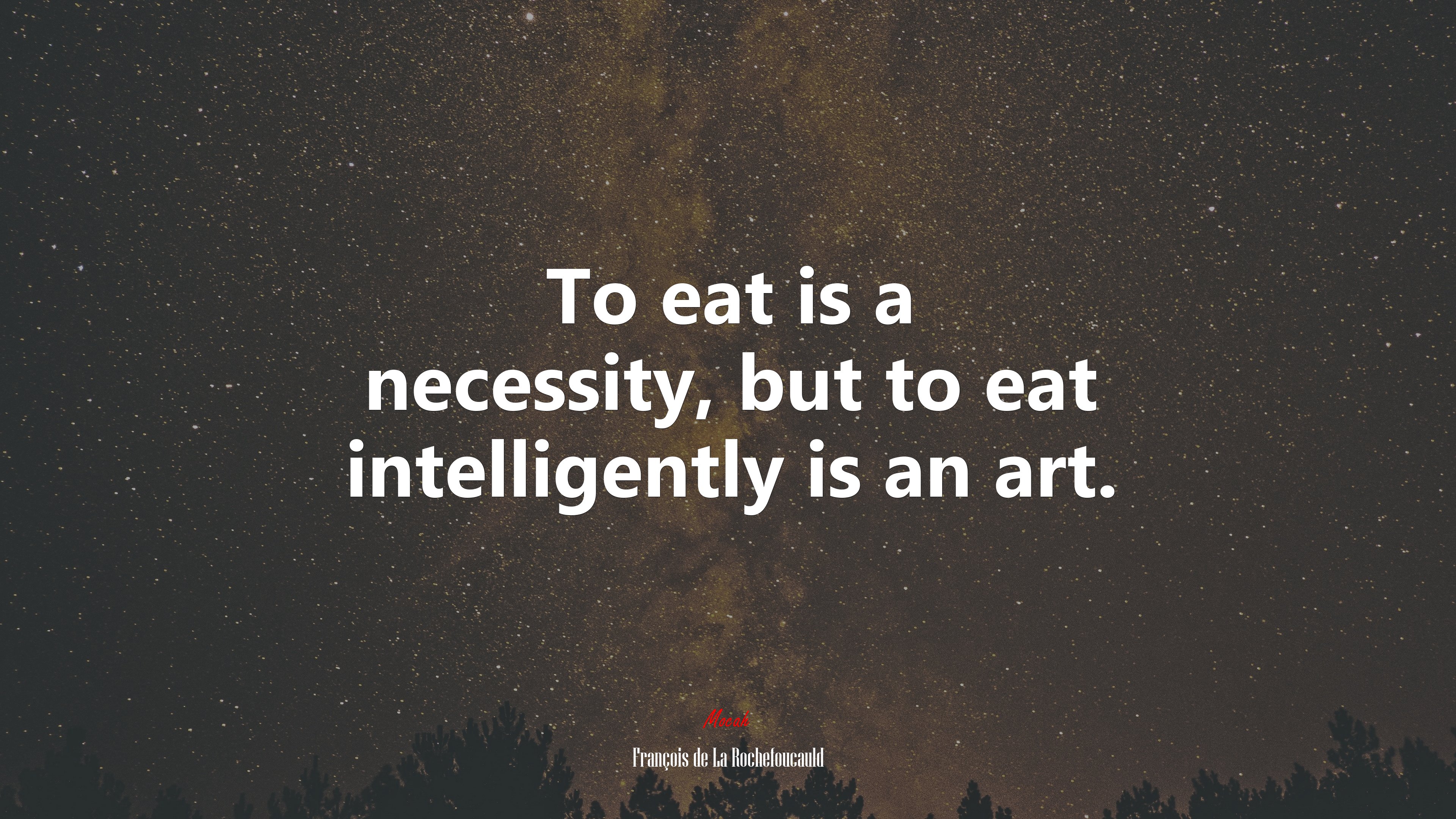 To eat is a necessity, but to eat intelligently is an art. | François de La Rochefoucauld quote HD Wallpaper