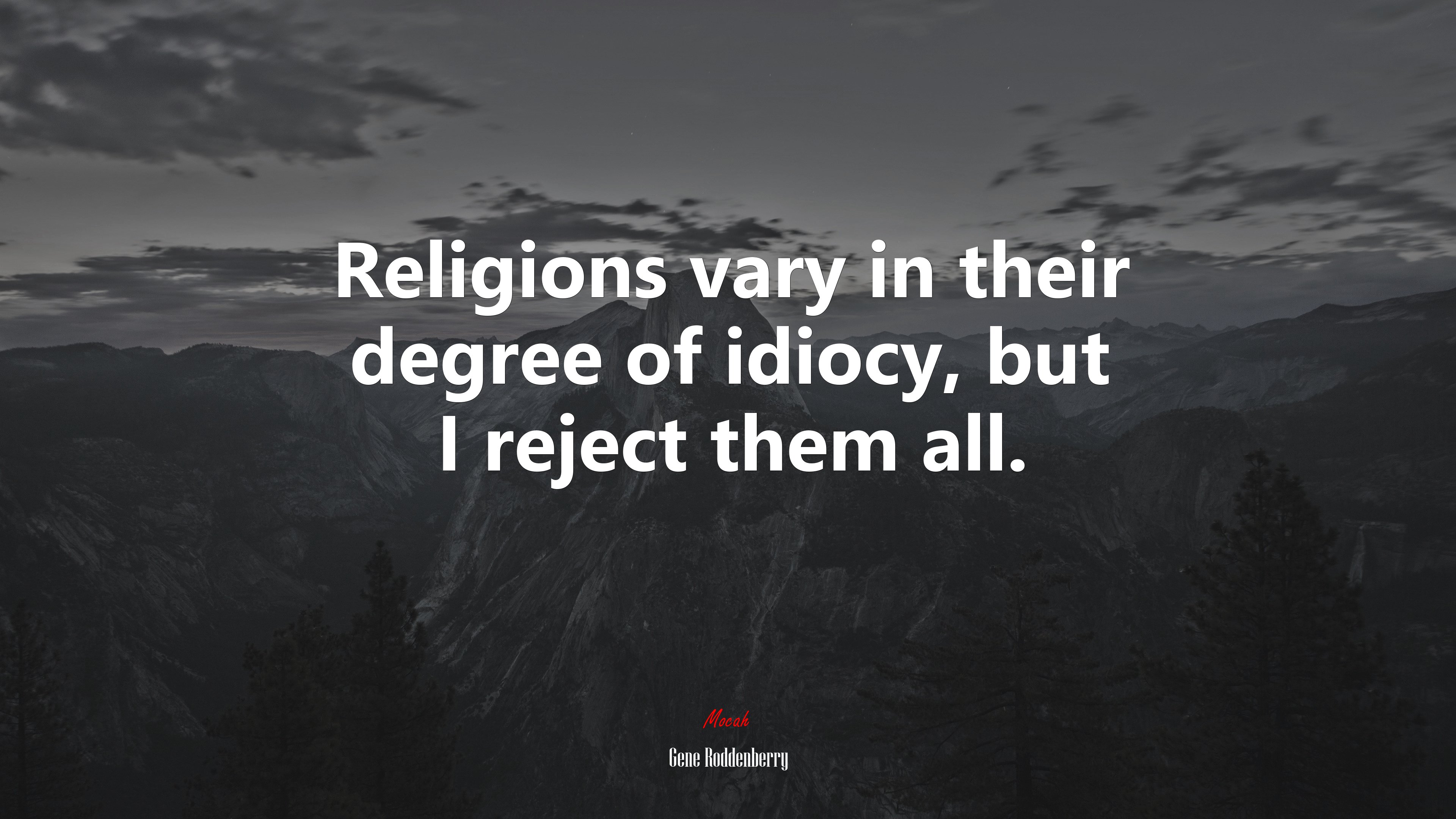 Religions vary in their degree of idiocy, but I reject them all. | Gene Roddenberry quote HD Wallpaper