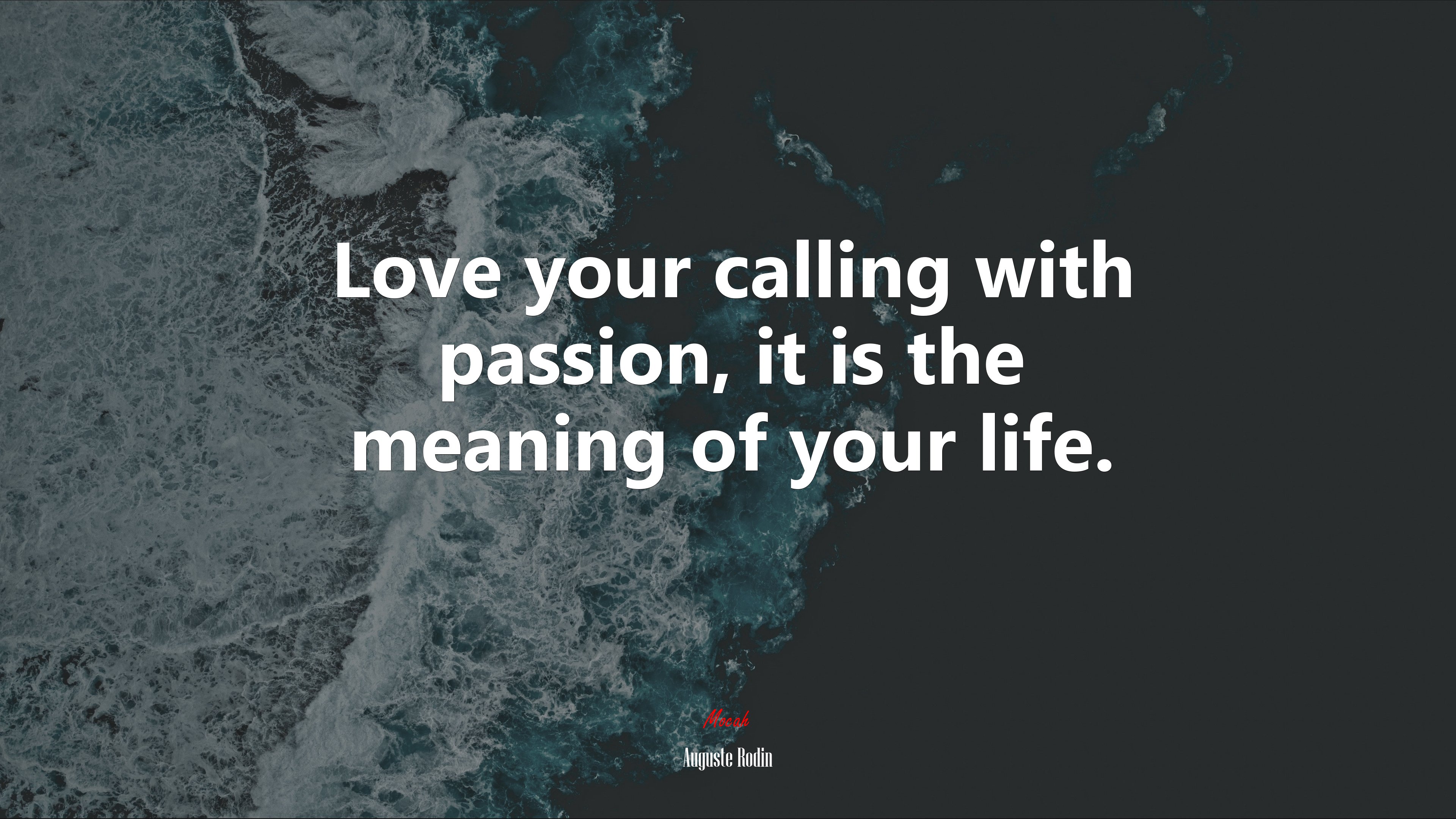 Love your calling with passion, it is the meaning of your life. | Auguste Rodin quote HD Wallpaper
