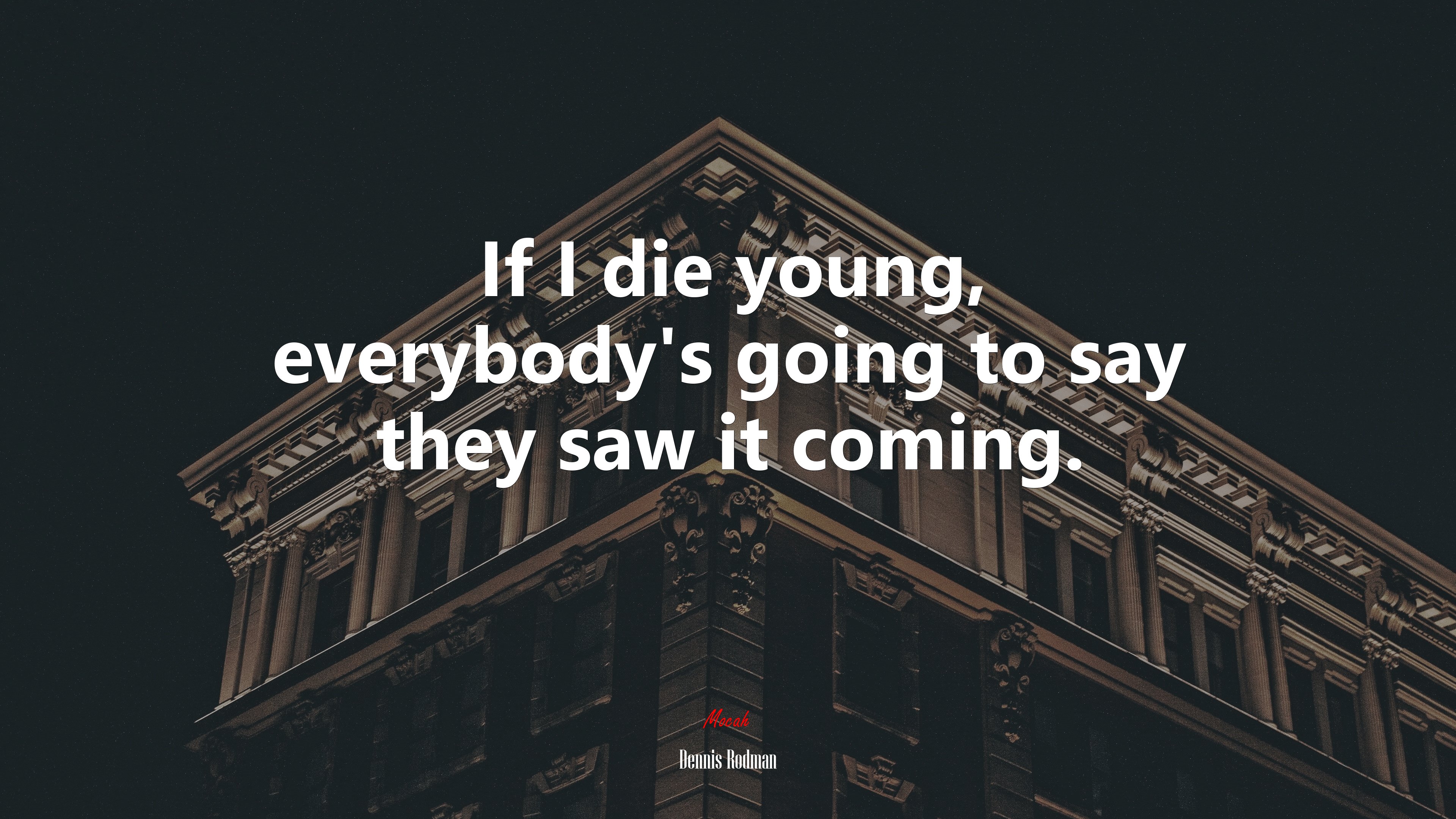 If I die young, everybody’s going to say they saw it coming. | Dennis Rodman quote HD Wallpaper