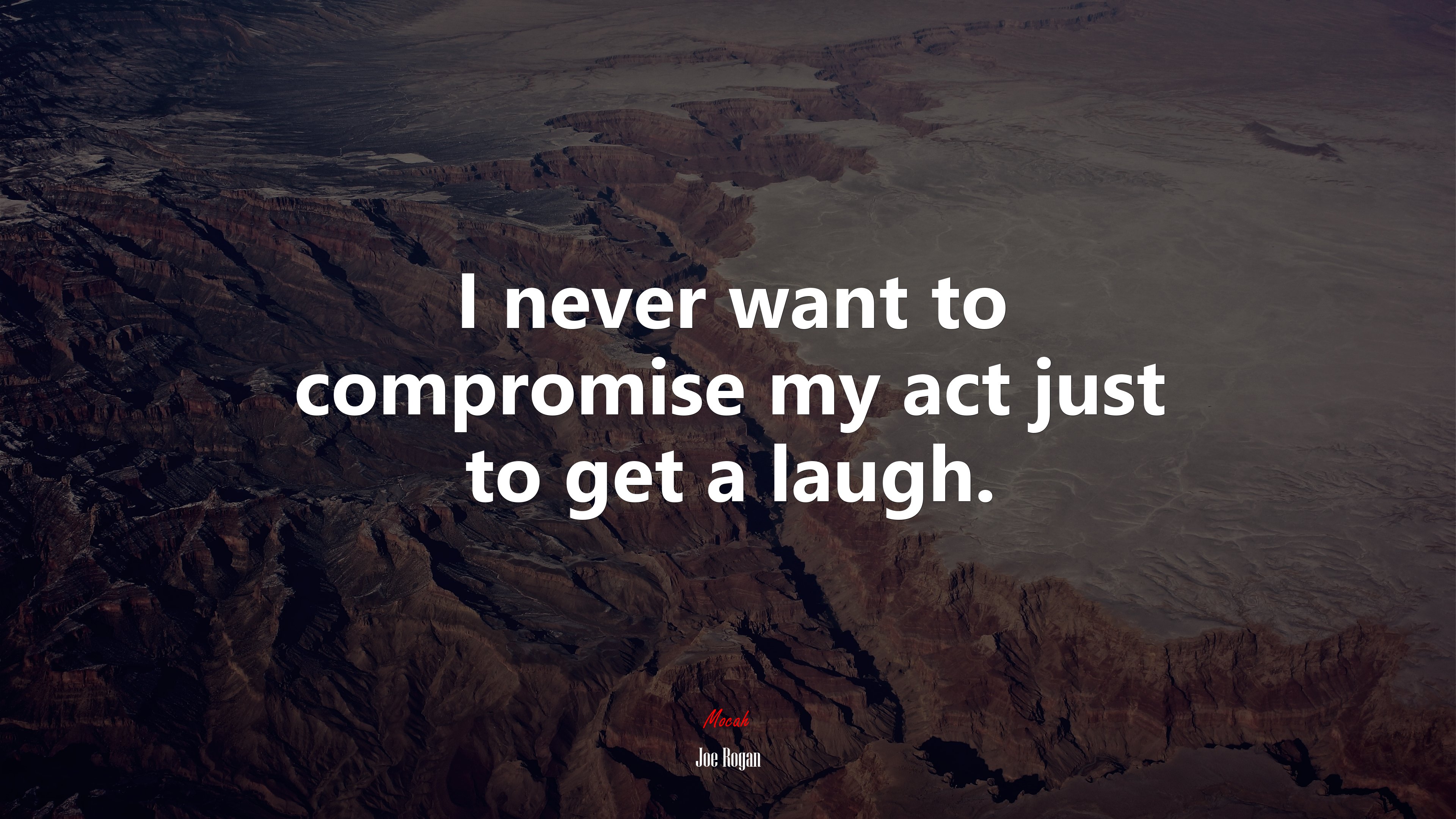 I never want to compromise my act just to get a laugh. | Joe Rogan quote HD Wallpaper