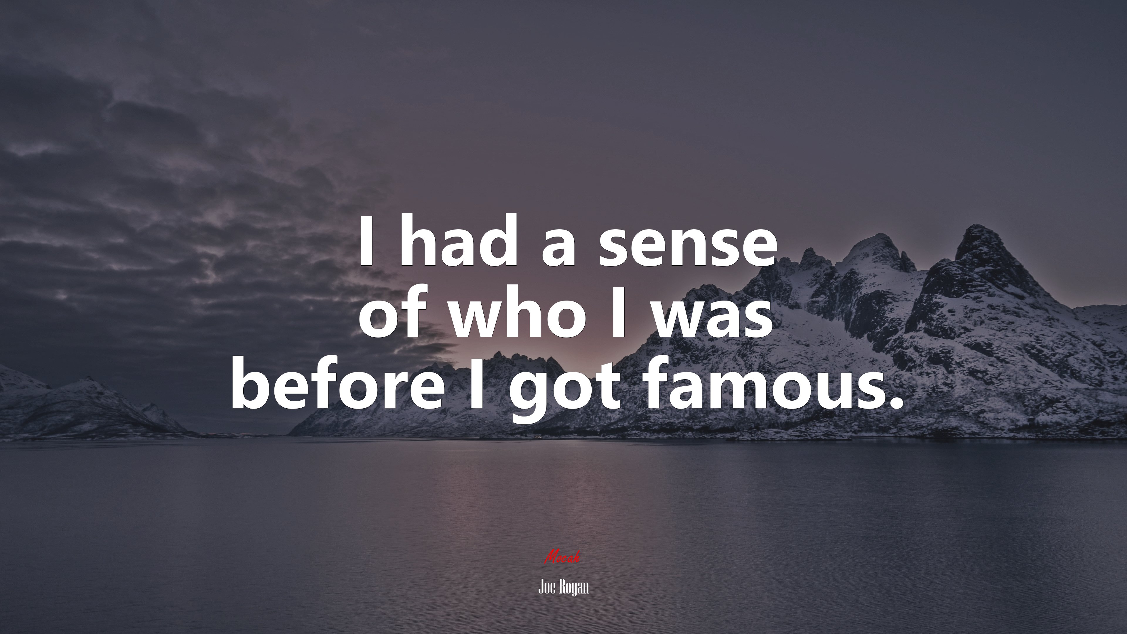 I had a sense of who I was before I got famous. | Joe Rogan quote HD Wallpaper