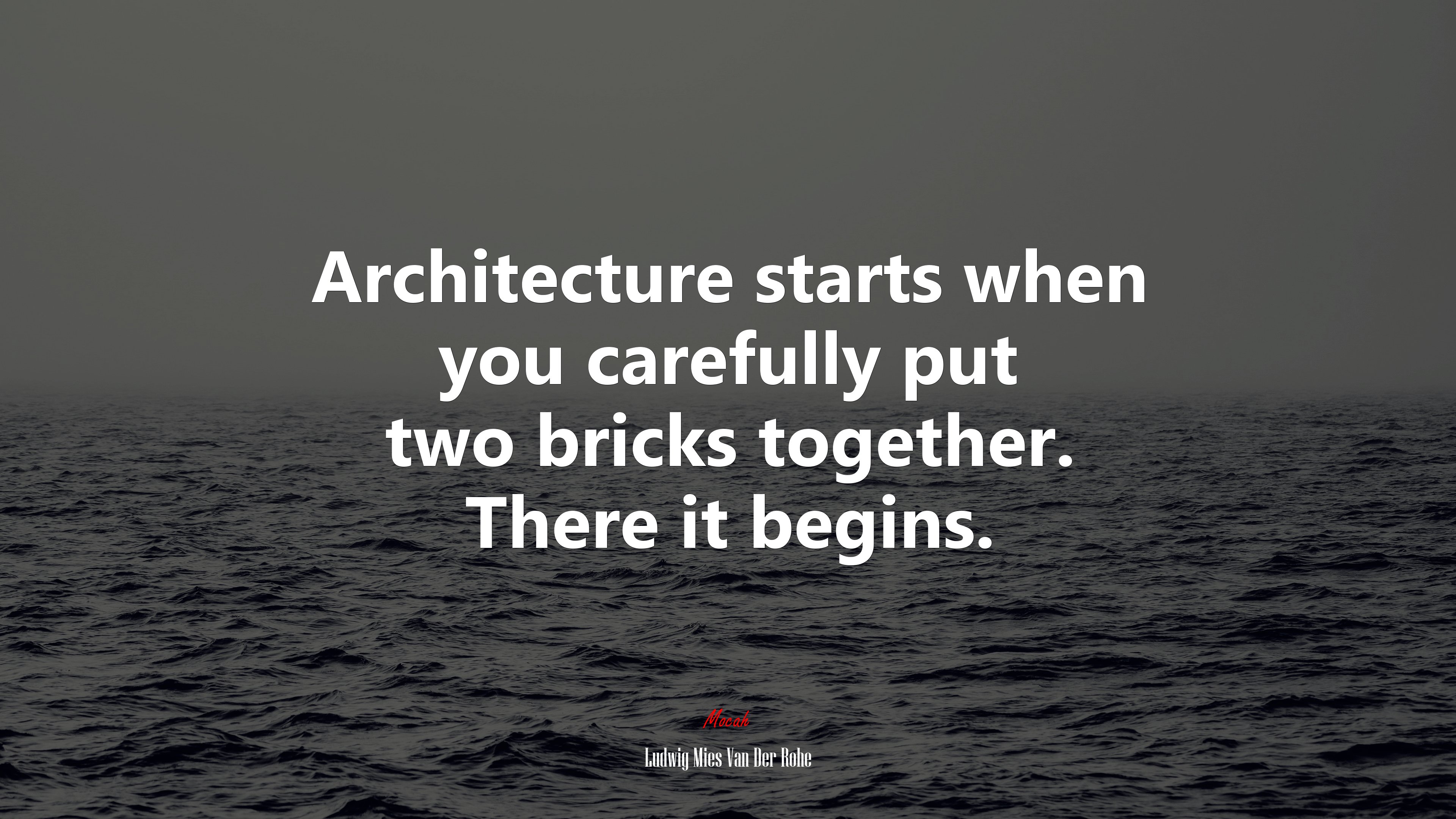 Architecture starts when you carefully put two bricks together. There it begins. | Ludwig Mies Van Der Rohe quote HD Wallpaper