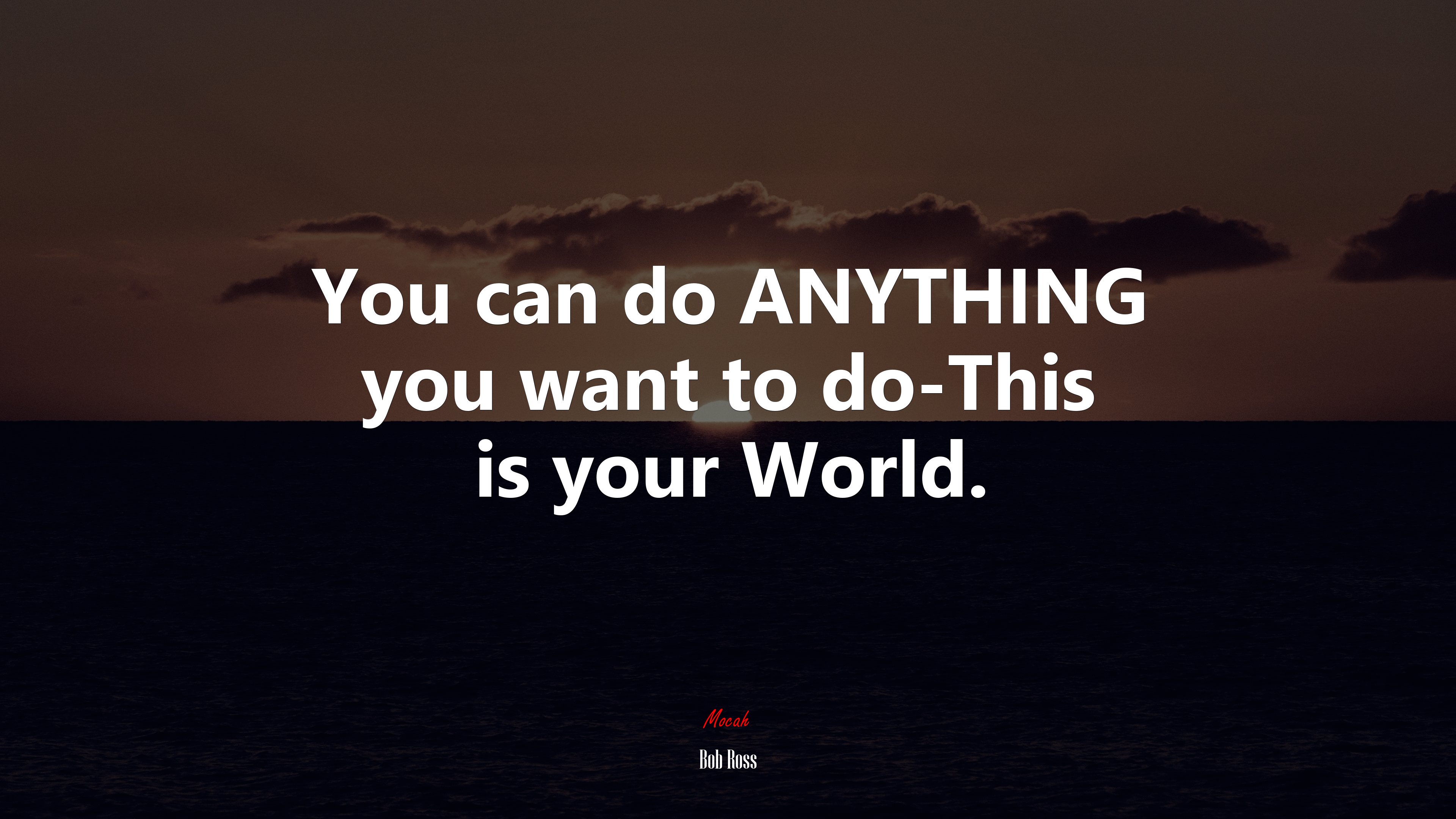 You can do ANYTHING you want to do-This is your World. | Bob Ross quote HD Wallpaper