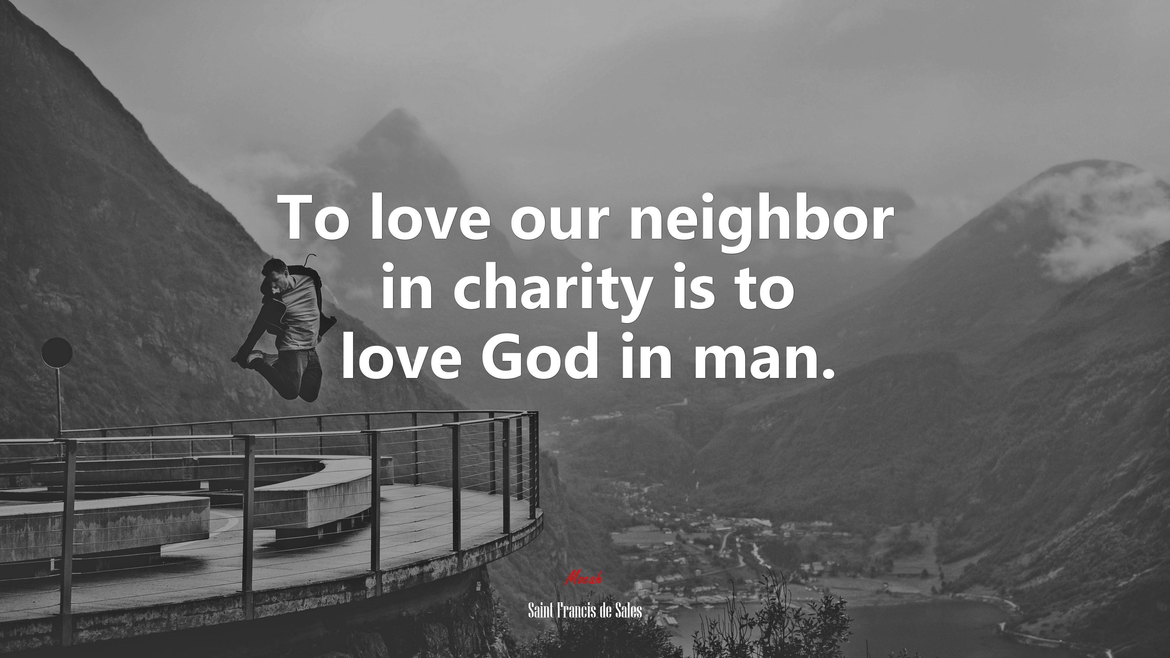 To love our neighbor in charity is to love God in man. | Saint Francis de Sales quote HD Wallpaper