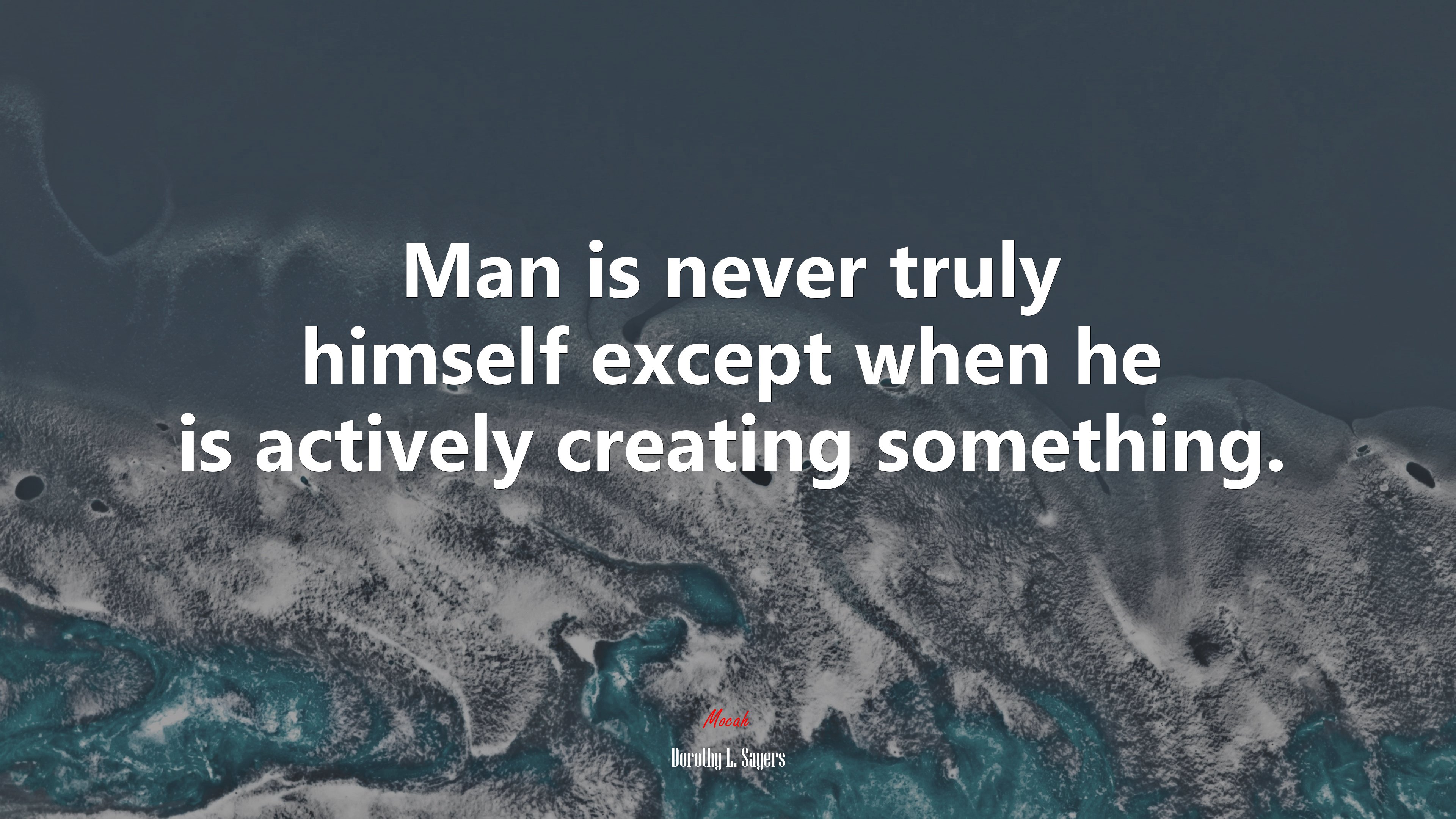 Man is never truly himself except when he is actively creating something. | Dorothy L. Sayers quote HD Wallpaper