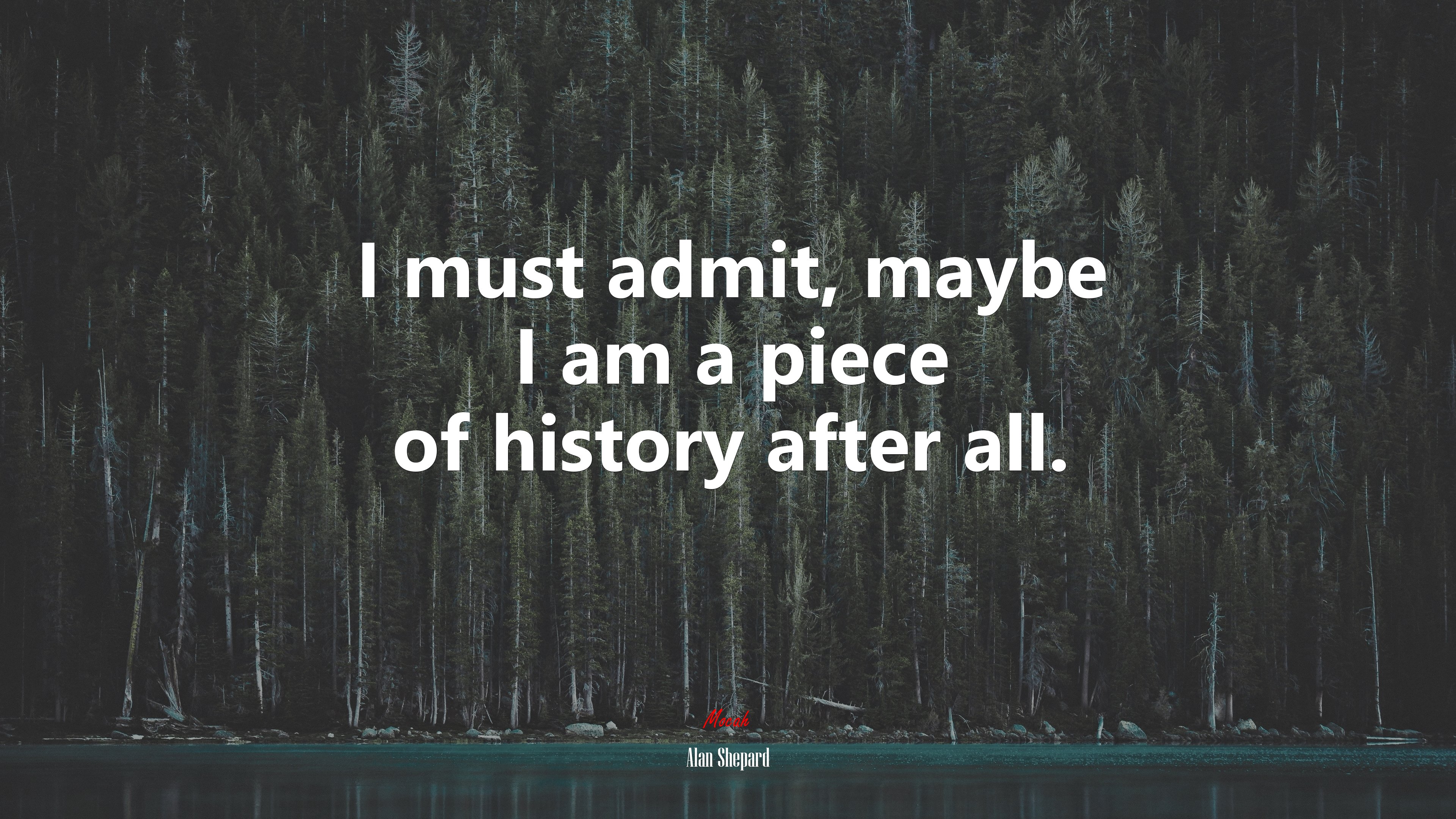 I must admit, maybe I am a piece of history after all. | Alan Shepard quote HD Wallpaper