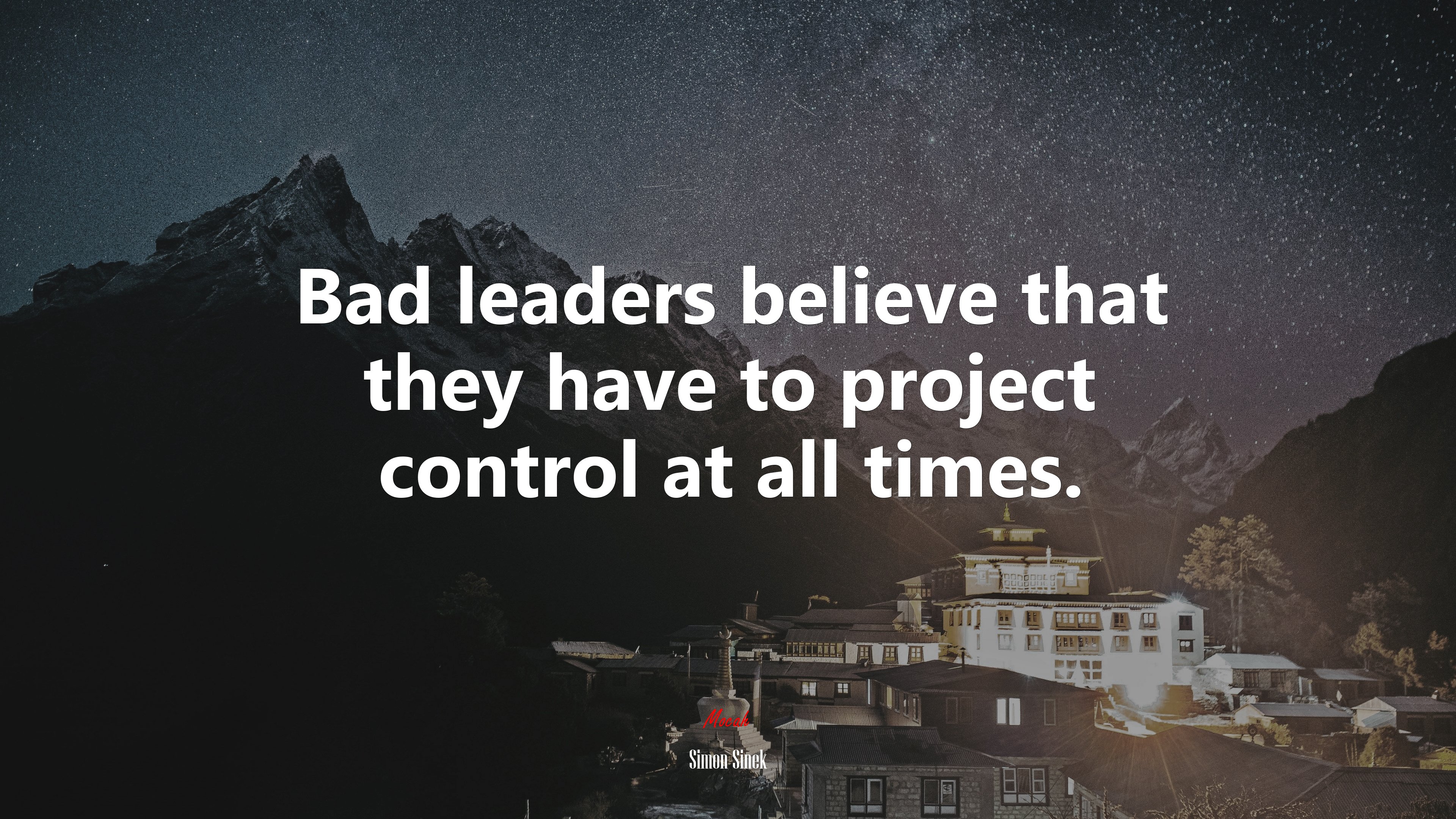 Bad leaders believe that they have to project control at all times. | Simon Sinek quote HD Wallpaper