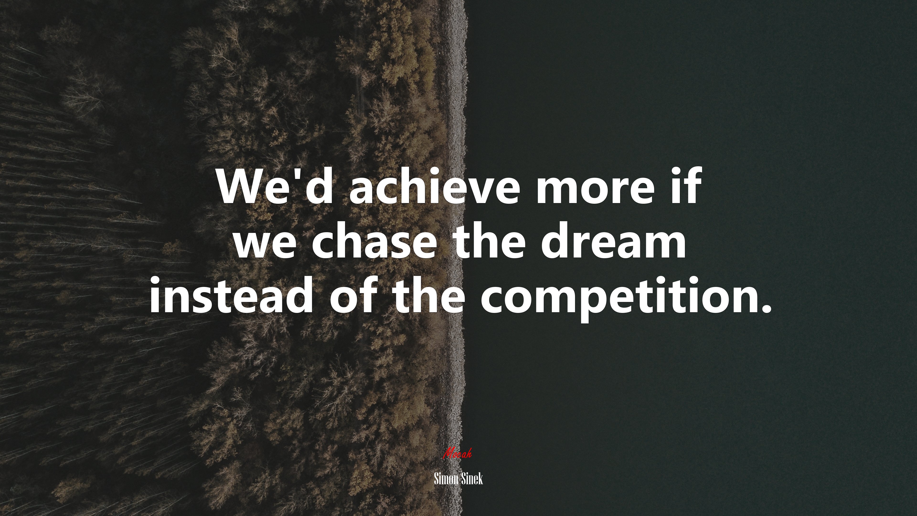 We’d achieve more if we chase the dream instead of the competition. | Simon Sinek quote HD Wallpaper
