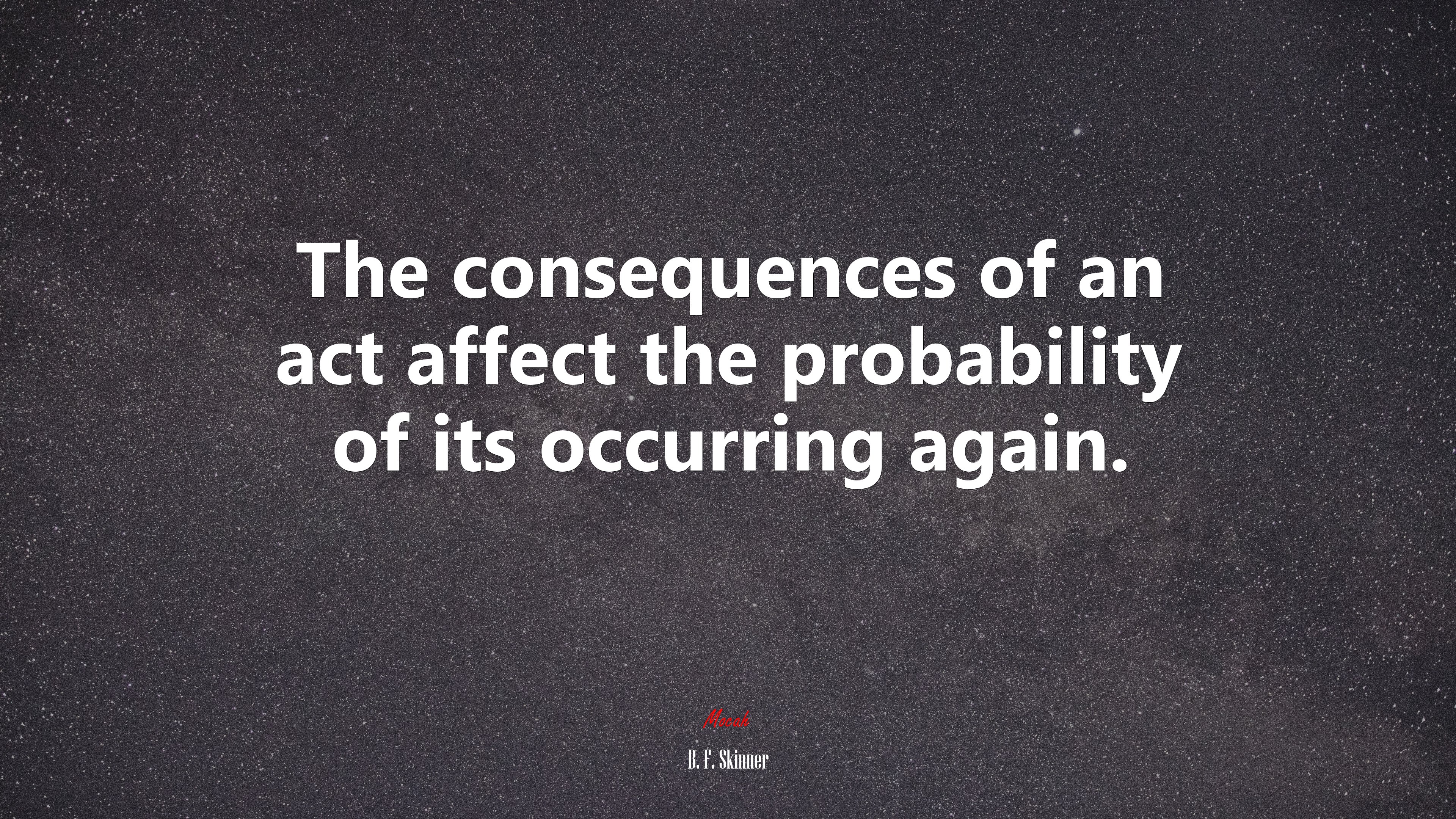 The consequences of an act affect the probability of its occurring again. | B. F. Skinner quote HD Wallpaper